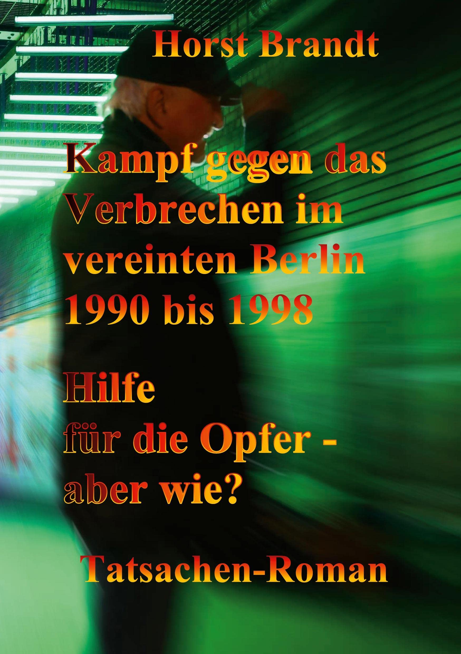 Kampf gegen das Verbrechen im vereinten Berlin 1990 bis 1998: Hilfe für die Opfer - aber wie? (Berlin- Trilogie Gegen das Verbrechen) Law