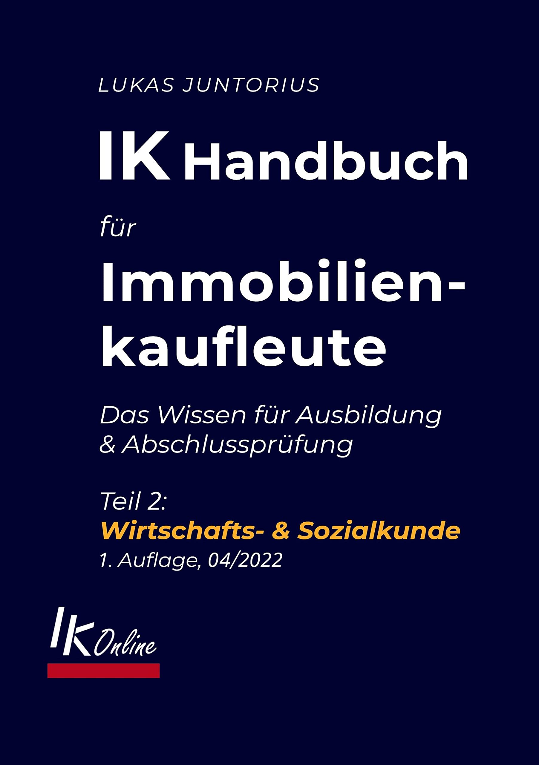 IK Handbuch für Immobilienkaufleute Teil 2 Wirtschafts- & Sozialkunde: Das Wissen für Ausbildung und Abschlussprüfung (Das IK Handbuch) Law