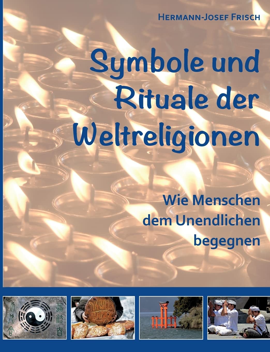 Symbole und Rituale der Weltreligionen: Wie Menschen dem Unendlichen begegnen Philosophy