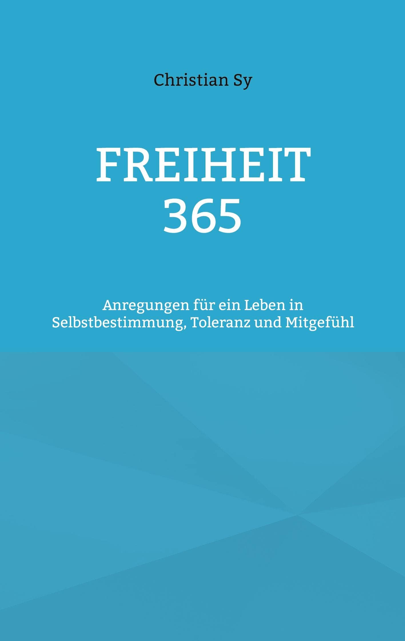 Freiheit 365: Anregungen für ein Leben in Selbstbestimmung, Toleranz und Mitgefühl Philosophy