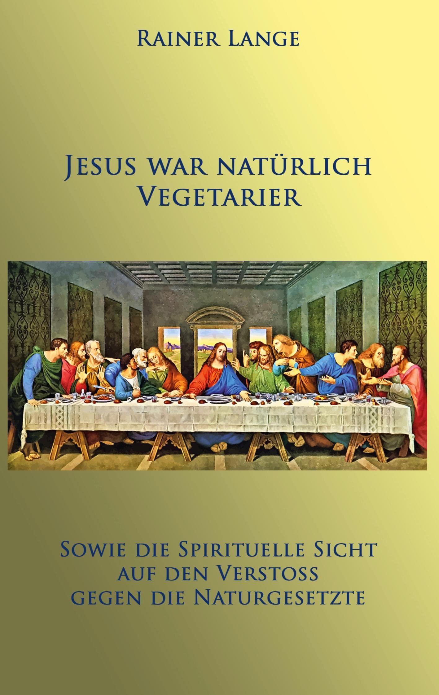 Jesus war natürlich Vegetarier: Sowie die spirituelle Sicht auf den Verstoß gegen die Naturgesetze Politics & Society Books