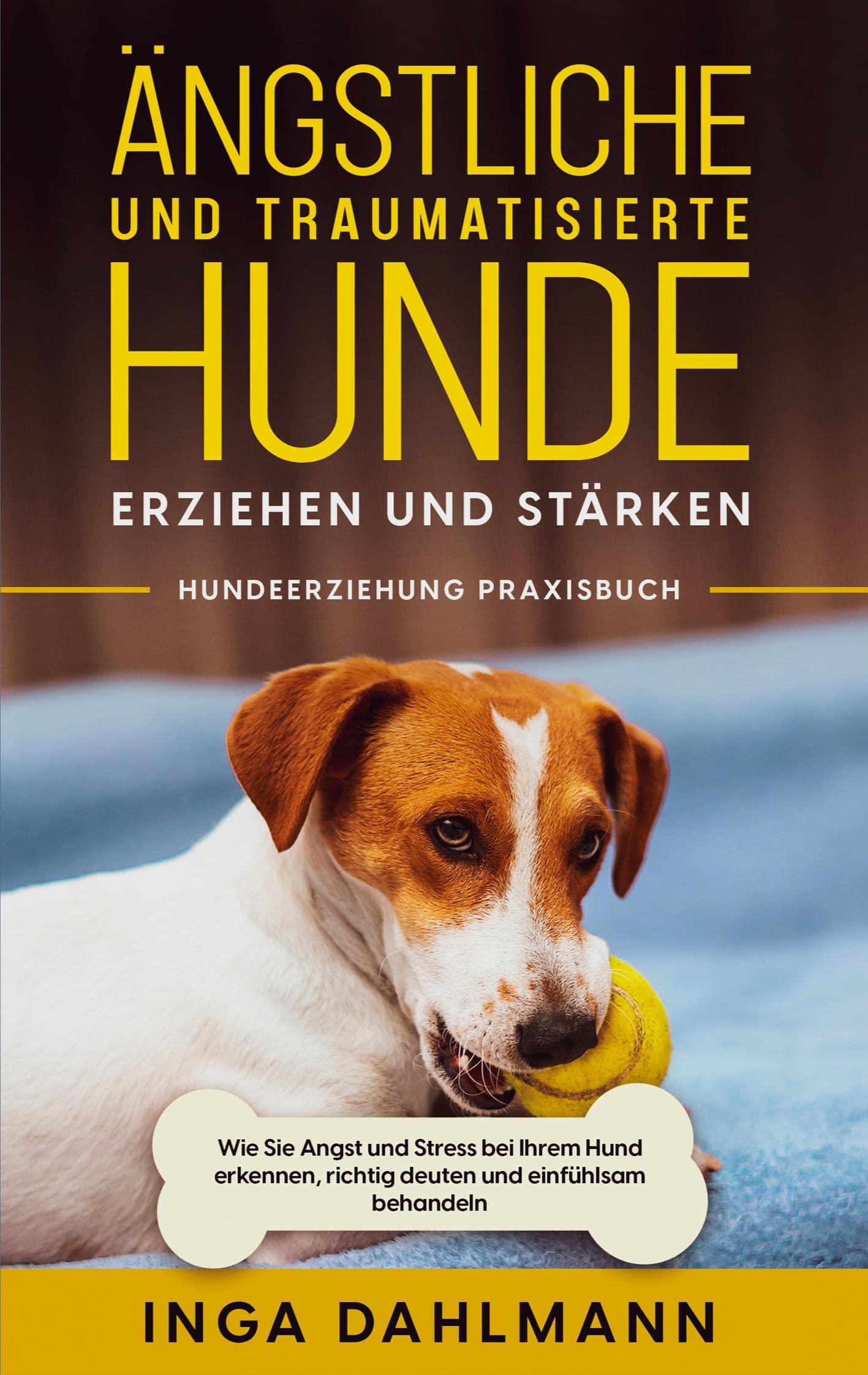Ängstliche und traumatisierte Hunde erziehen und stärken - Hundeerziehung Praxisbuch: Wie Sie Angst und Stress bei Ihrem Hund erkennen, richtig deuten und einfühlsam behandeln Pets