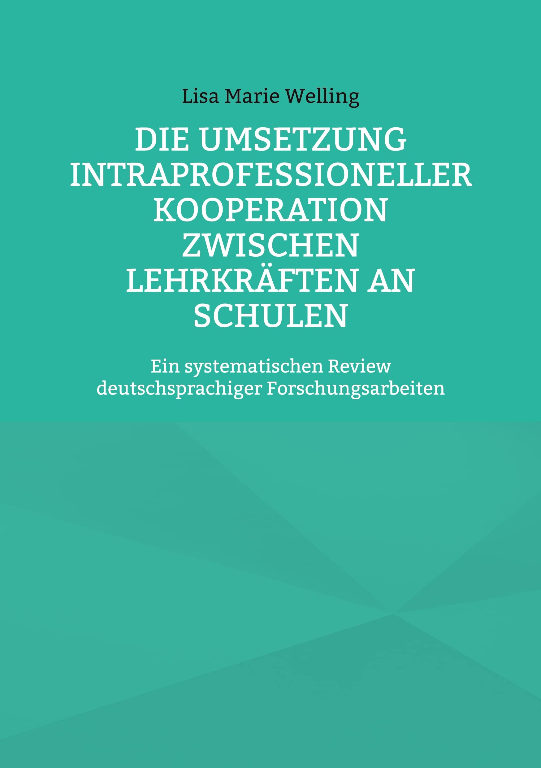 Die Umsetzung intraprofessioneller Kooperation zwischen Lehrkräften an Schulen: Ein systematischen Review deutschsprachiger Forschungsarbeiten (Erziehungswissenschaftliche Impulse) Education & Training