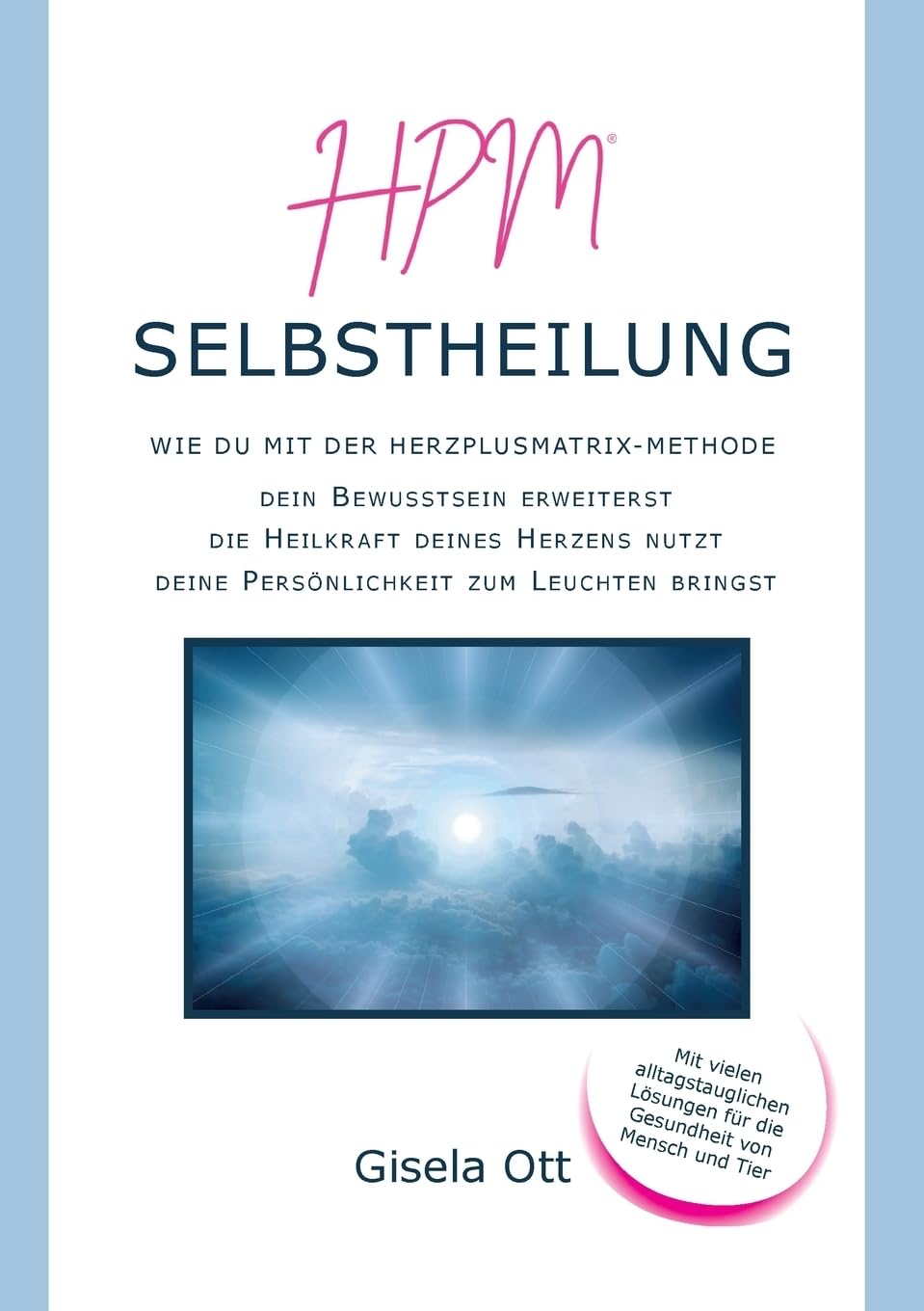 HPM Selbstheilung: Wie du mit der HERZplusMatrix-Methode dein Bewusstsein erweiterst, die Heilkraft deines Herzens nutzt, deine Persönlichkeit zum Leuchten bringst Psychology