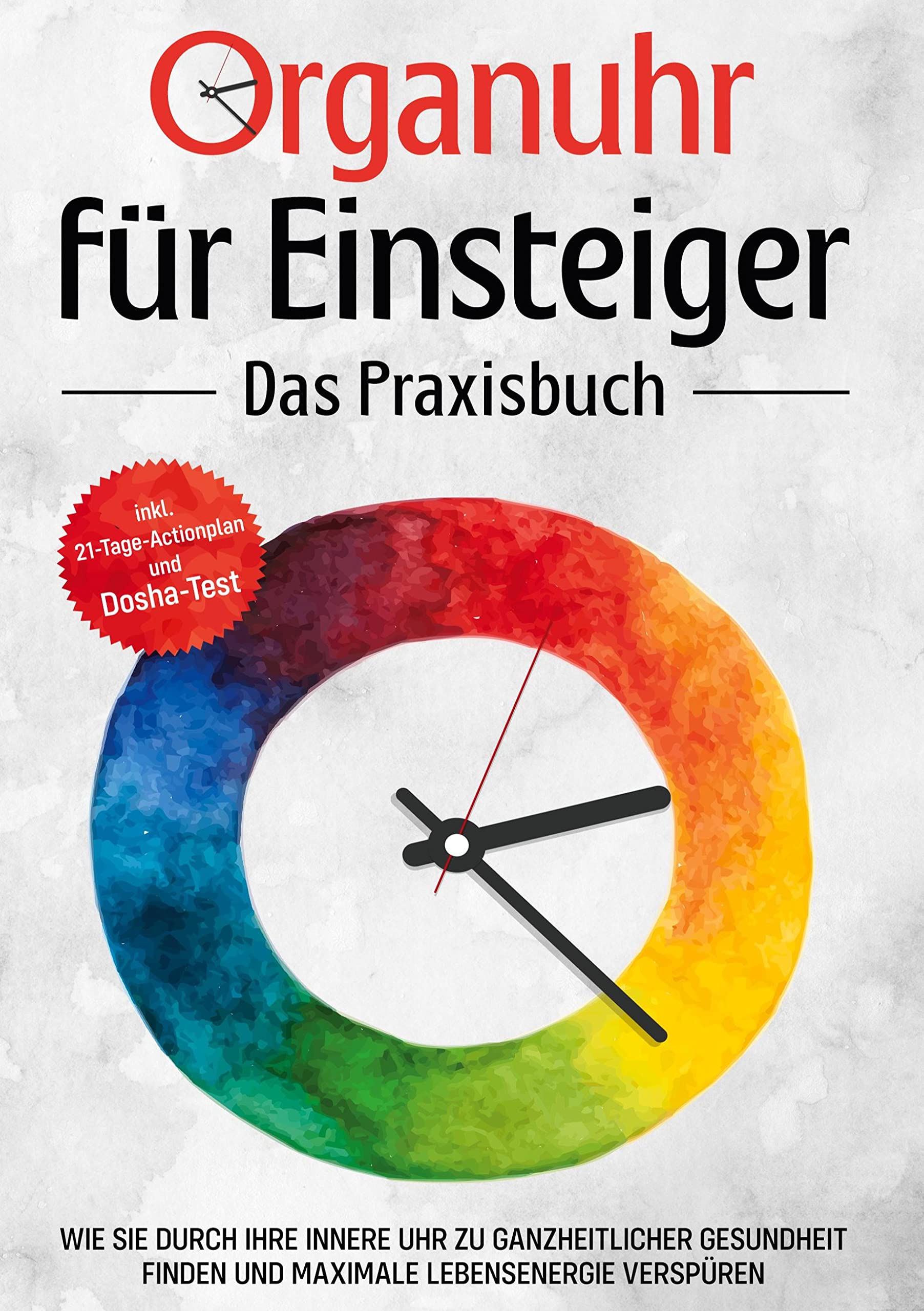 Organuhr für Einsteiger - Das Praxisbuch: Wie Sie durch Ihre innere Uhr zu ganzheitlicher Gesundheit finden und maximale Lebensenergie verspüren - inkl. 21-Tage-Actionplan und Dosha-Test Religion & Esotericism