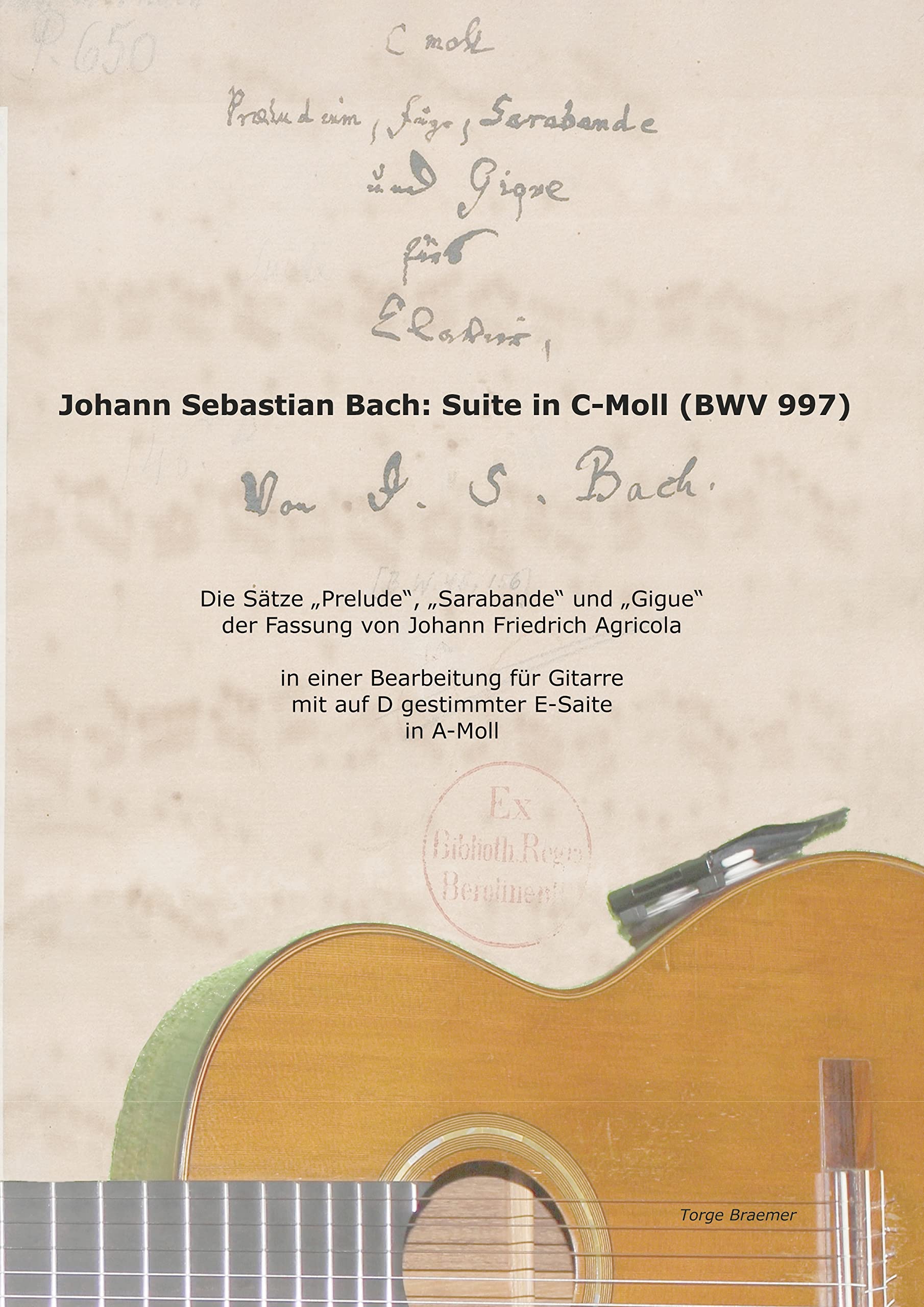 Johann Sebastian Bach: Suite in C-Moll (BWV 997): Die Sätze "Prelude", "Sarabande" und "Gigue" der Fassung von Johann Friedrich Agricola in einer ... mit auf D gestimmter E-Saite in A-Moll Arts & Music