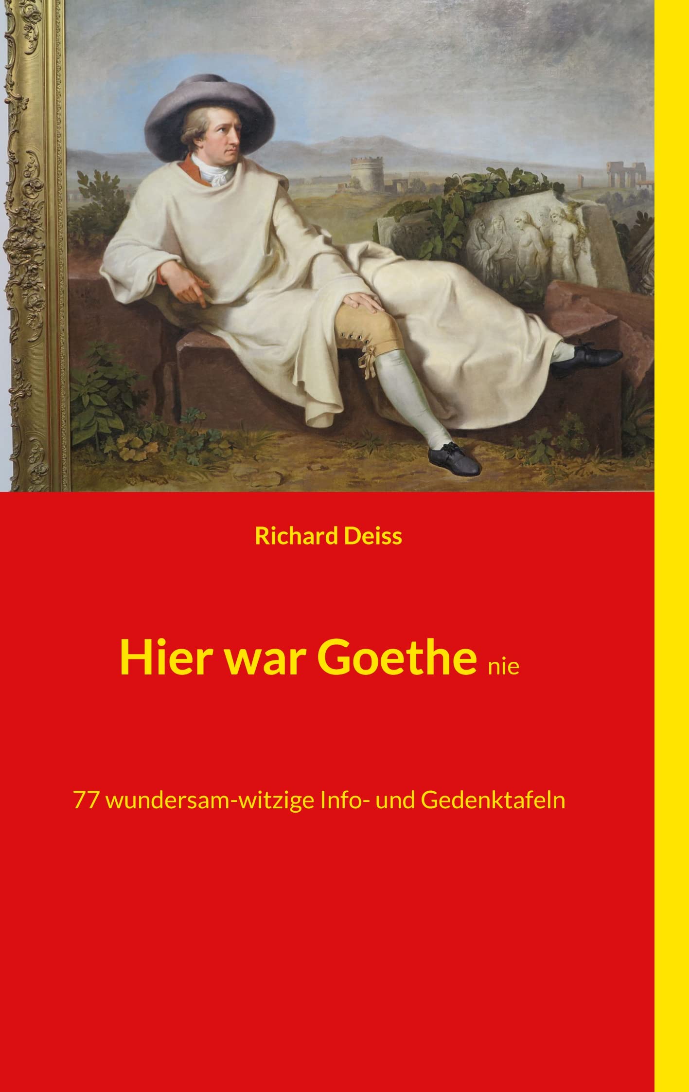 Hier war Goethe nie: 77 wundersam-witzige Info- und Gedenktafeln Leisure, Home & Garden