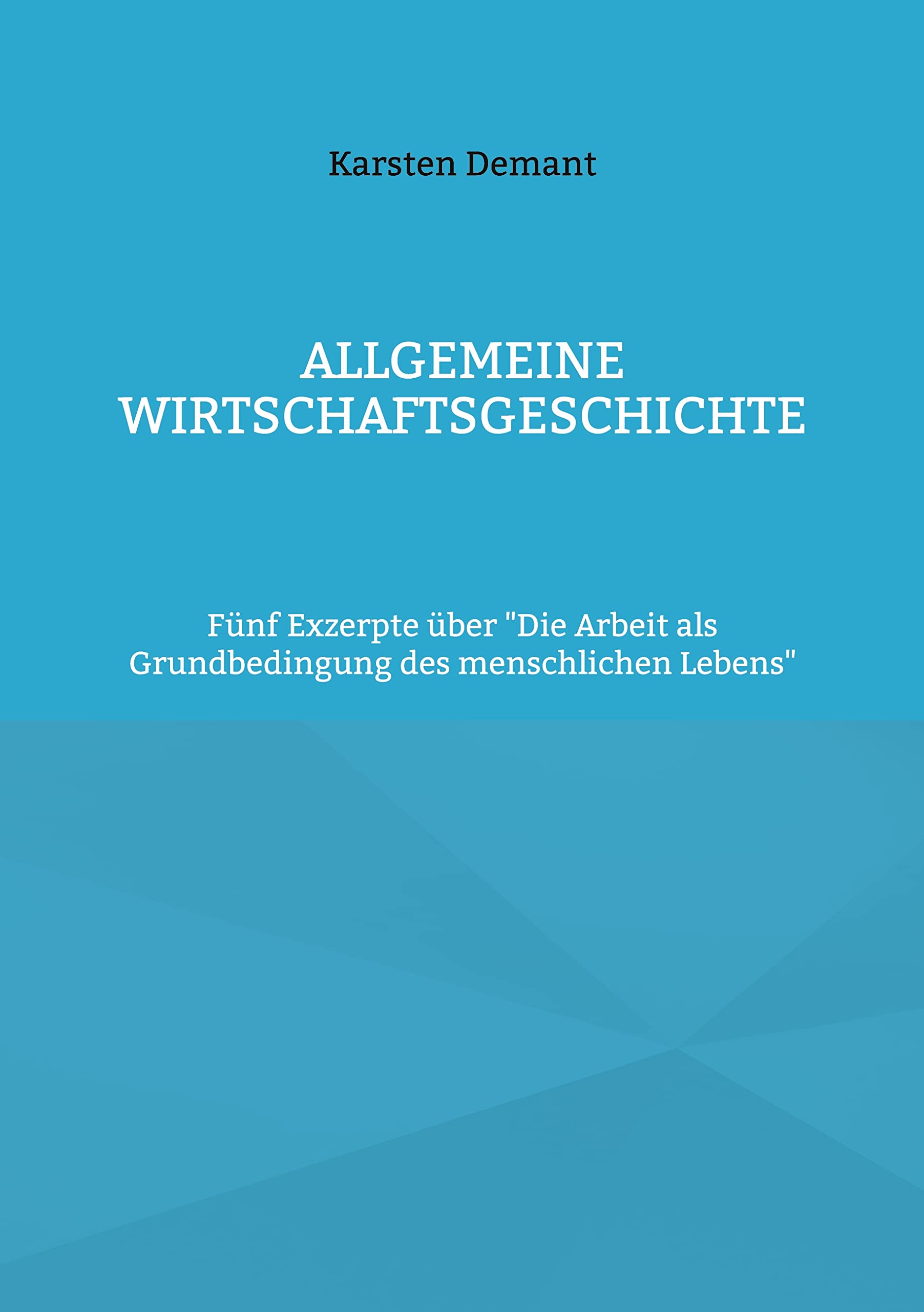 Allgemeine Wirtschaftsgeschichte: Fünf Exzerpte über "Die Arbeit als Grundbedingung des menschlichen Lebens" Law