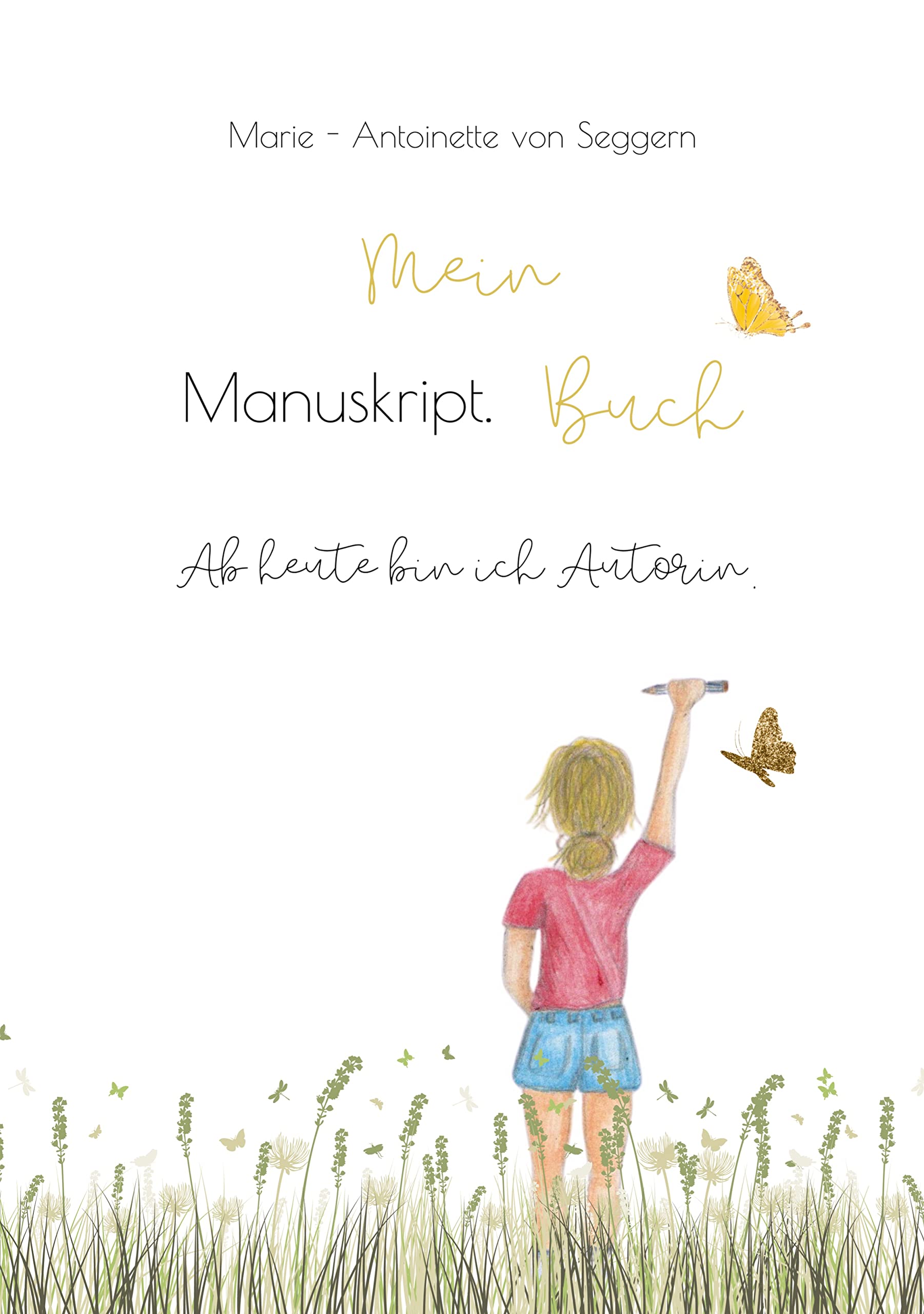 Mein Manuskript Buch: Ab heute bin ich Autorin Novels & Short Stories
