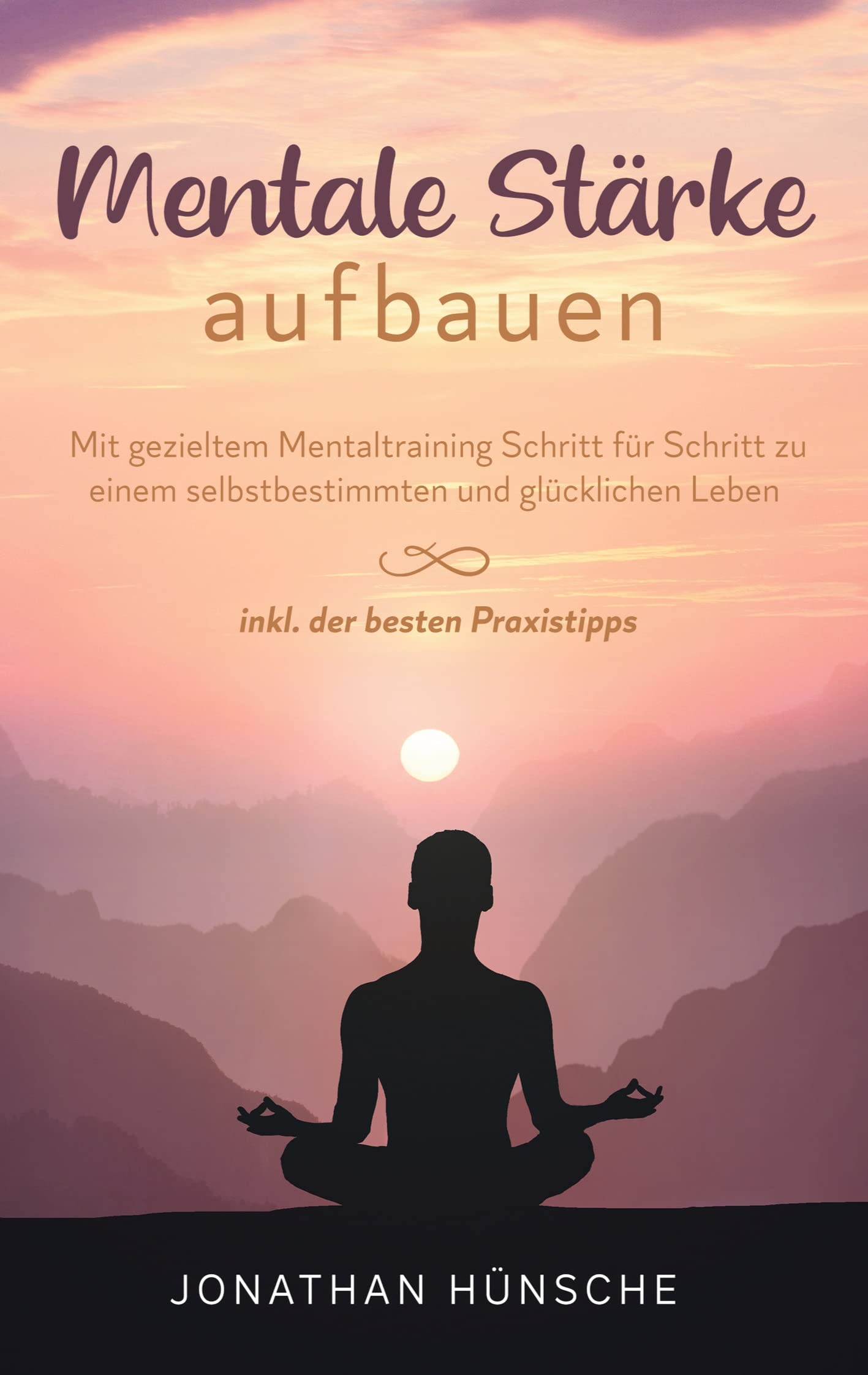 Mentale Stärke aufbauen: Mit gezieltem Mentaltraining Schritt für Schritt zu einem selbstbestimmten und glücklichen Leben - inkl. der besten Praxistipps Religion & Esotericism