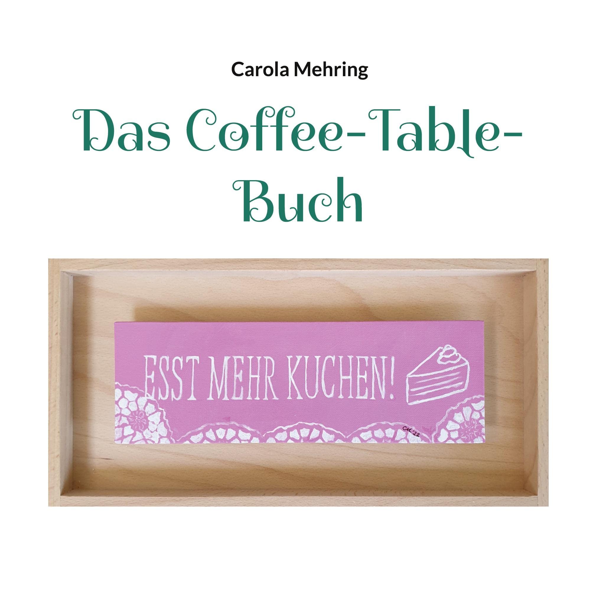 Das Coffee-Table-Buch: Esst mehr Kuchen! Essays & Short Stories