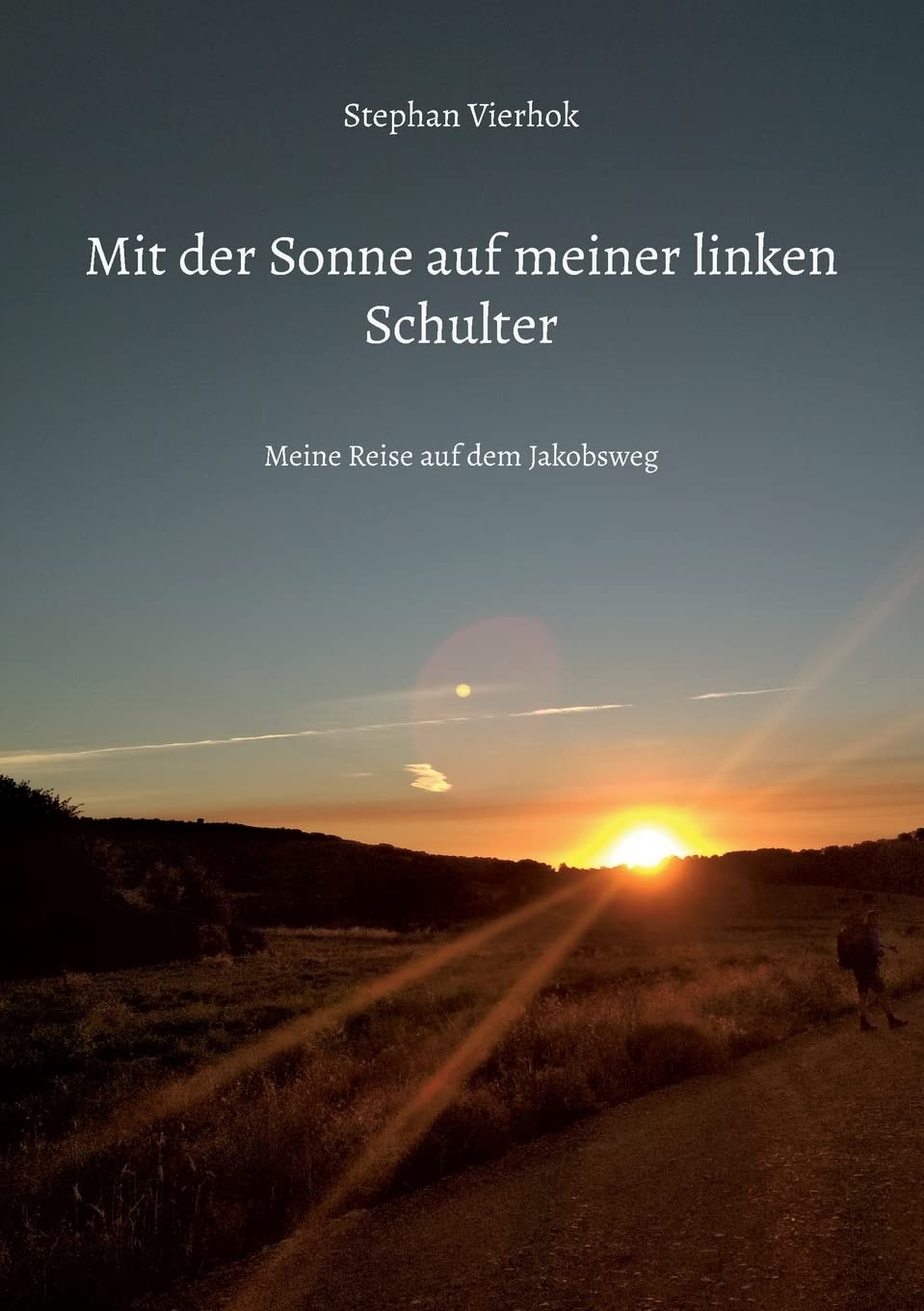 Mit der Sonne auf meiner linken Schulter: Meine Reise auf dem Jakobsweg Leisure, Home & Garden