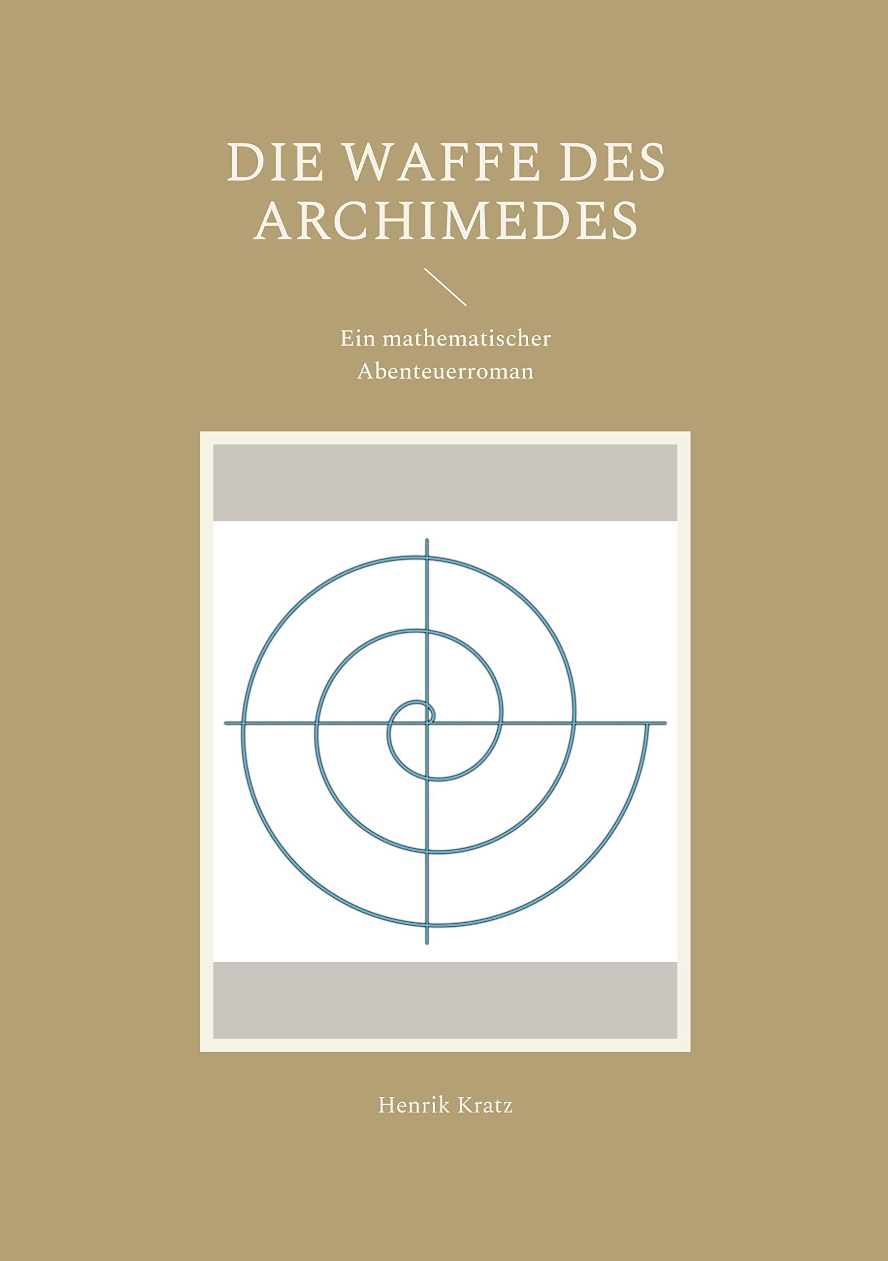 Die Waffe des Archimedes: Ein mathematischer Abenteuerroman Fiction