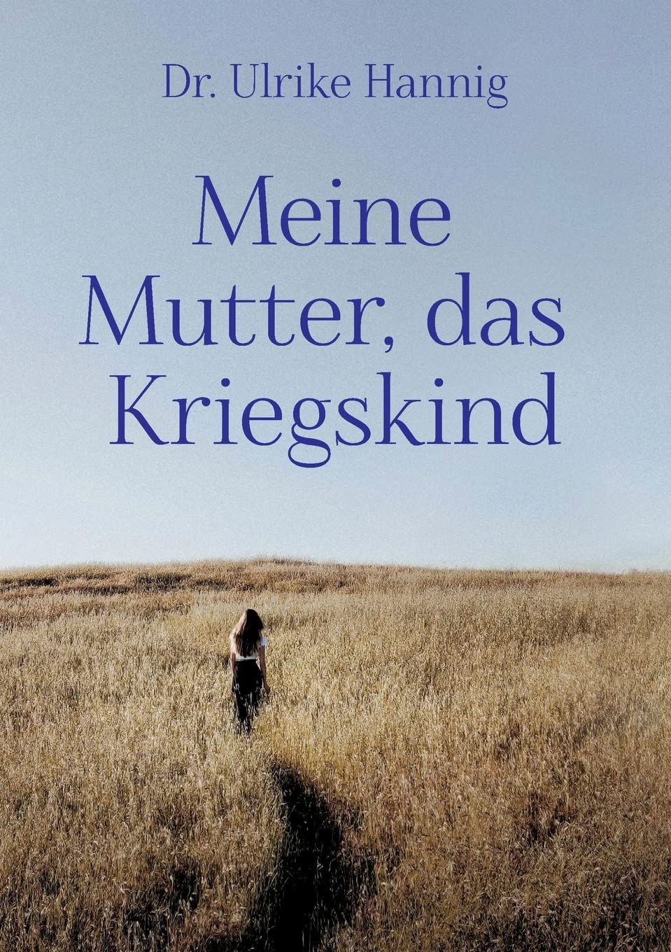 Meine Mutter, das Kriegskind: Transgenerationale Weitergabe von kriegstraumatischen Erfahrungen Medicine