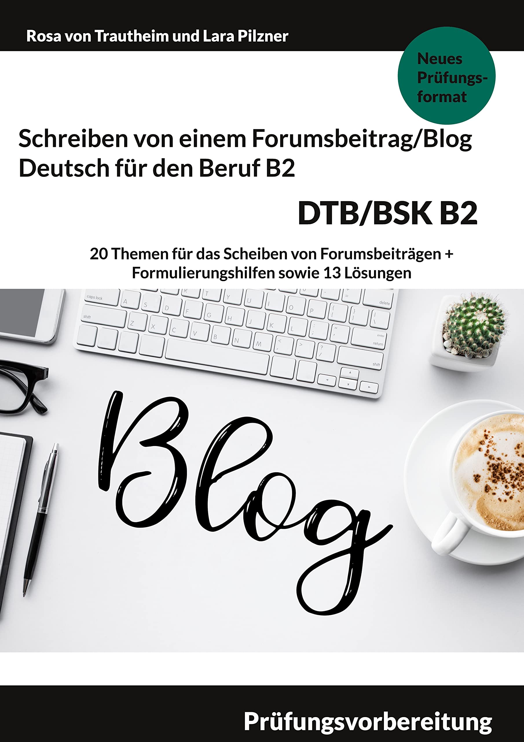 Schreiben von einem Forumsbeitrag Deutsch für den Beruf B2 DTB/BSK: Prüfungsvorbereitung mit 20 Themen für das Scheiben von Forumsbeiträge plus Formulierungshilfen und 13 Lösungen Social Sciences