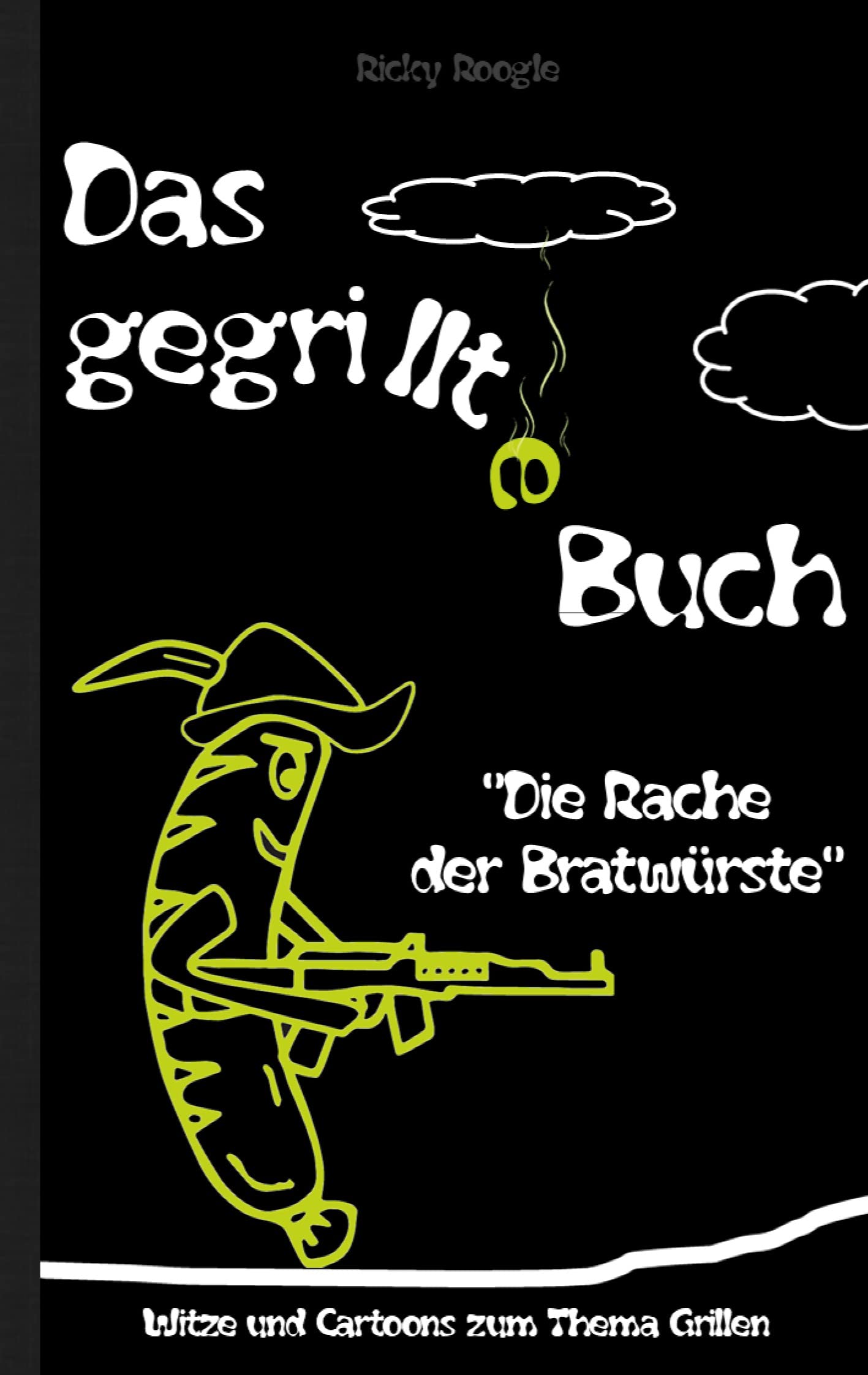 DAS GEGRILLTE BUCH - Witze und Cartoons zum Thema Grillen: Witzebuch Humor Lustig Scherzartikel für Studenten Erwachsene Rentner Weihnachten Ostern ... Grillabend Grillen Grillparty Geschenkbuch Lifestyle