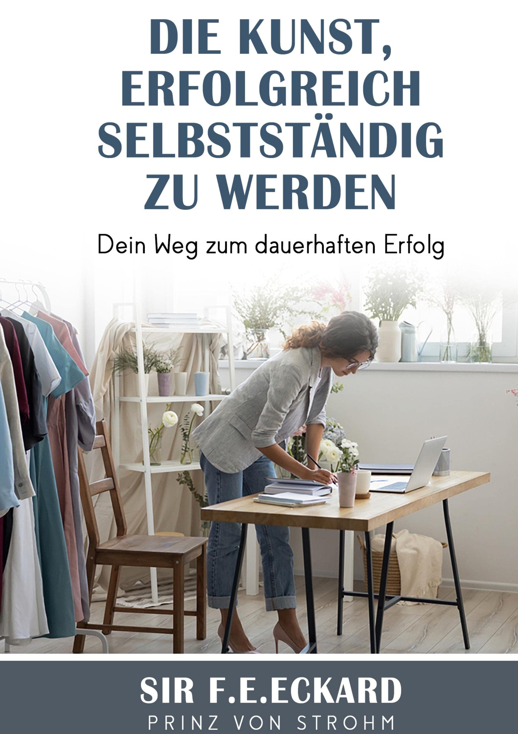 Die Kunst erfolgreich selbständig zu werden Lifestyle
