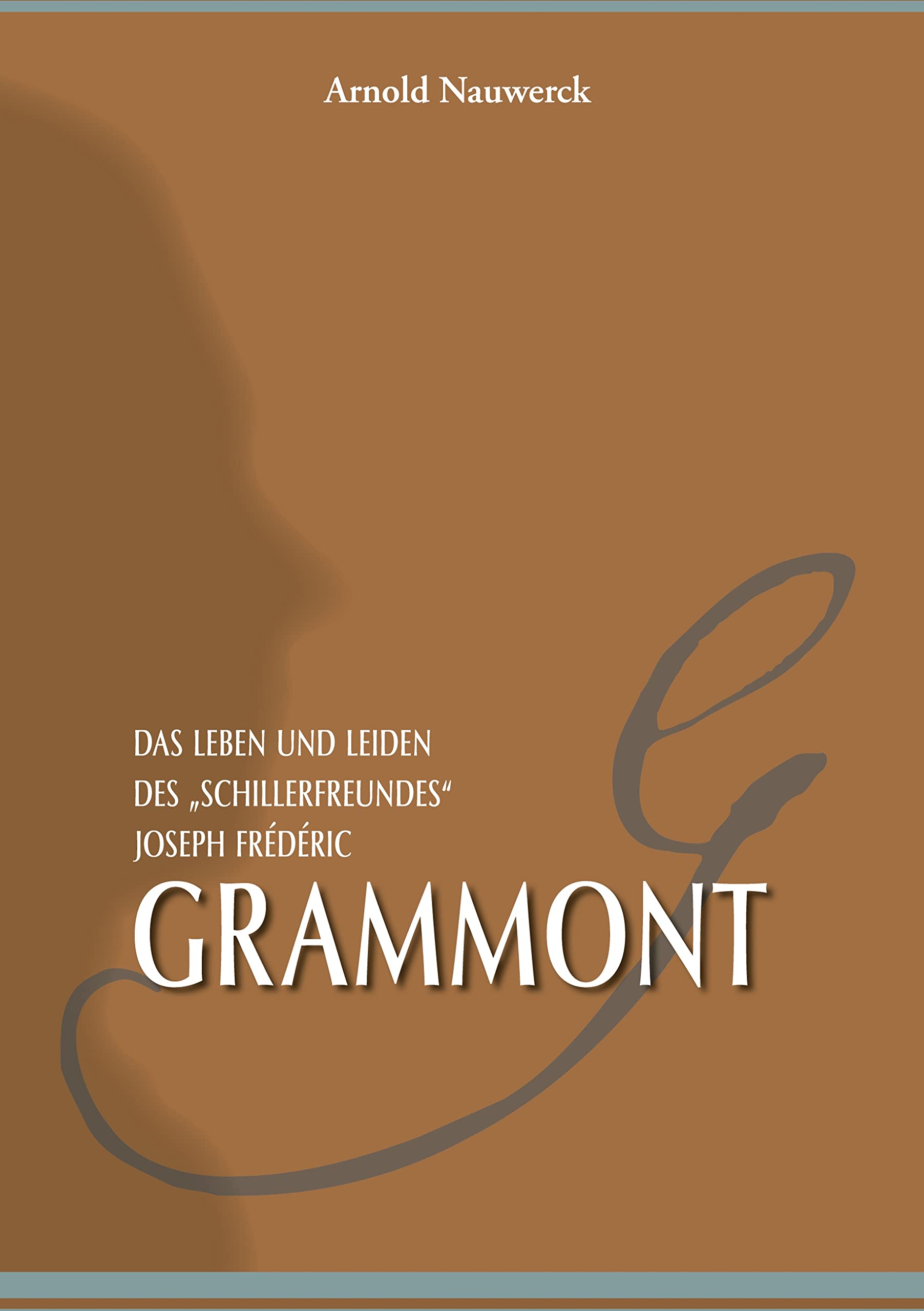 Das Leben und Leiden des "Schillerfreundes" Joseph Frédéric Grammont Politics & Society