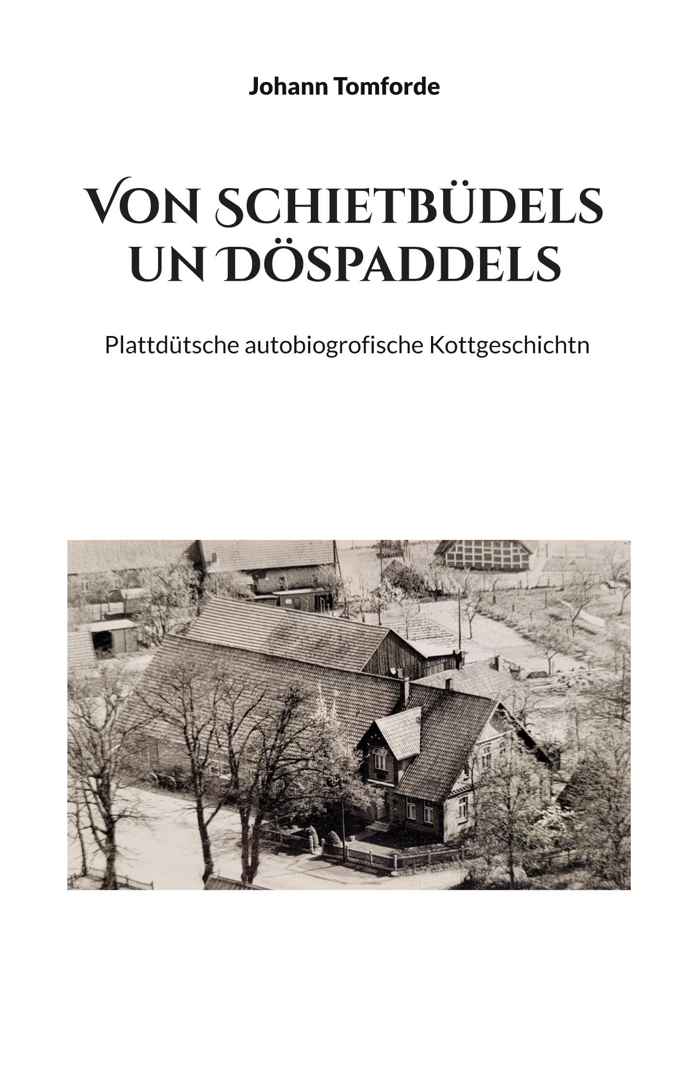 Von Schietbüdels un Döspaddels: Plattdütsche autobiogrofische Kottgeschichtn Essays & Short Stories
