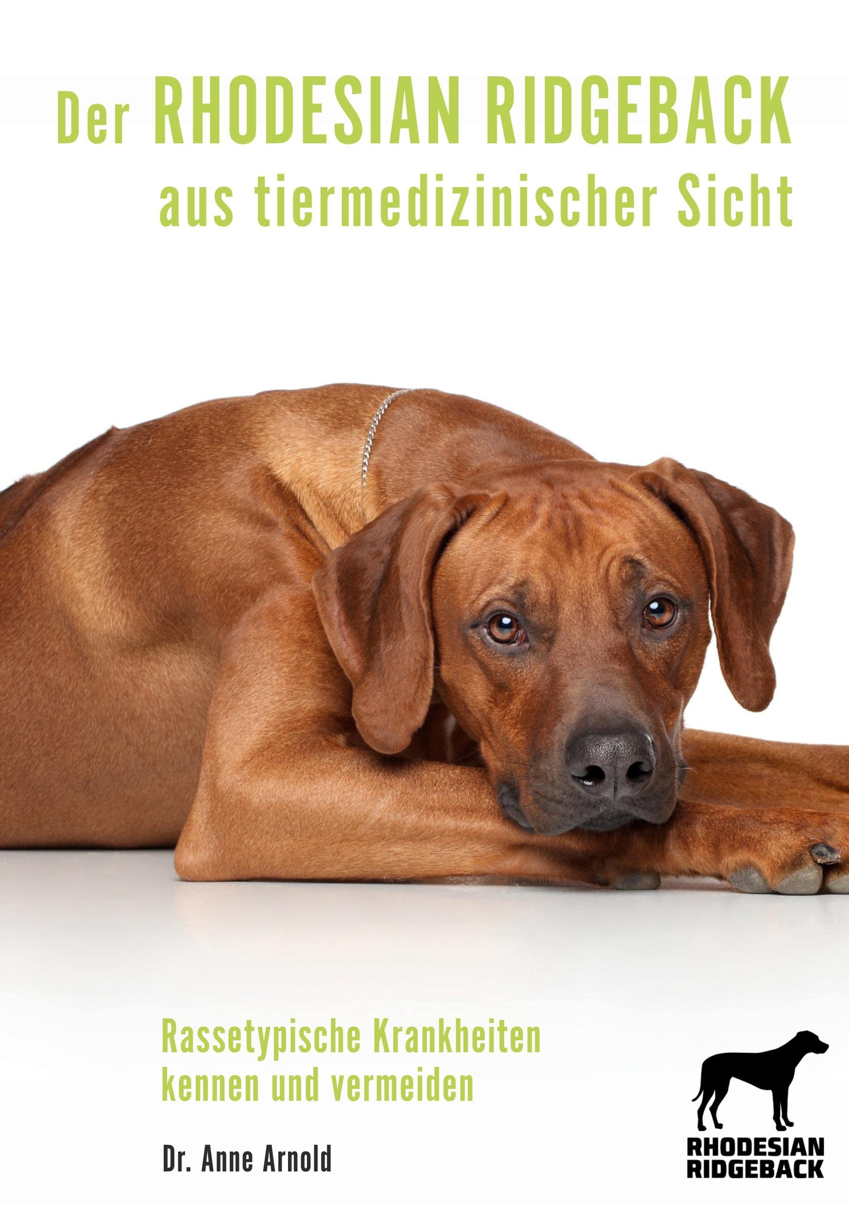 Der Rhodesian Ridgeback aus tiermedizinischer Sicht: Rassetypische Krankheiten kennen und vermeiden (Krankheitsdispositionen bei Rassehunden) Pets