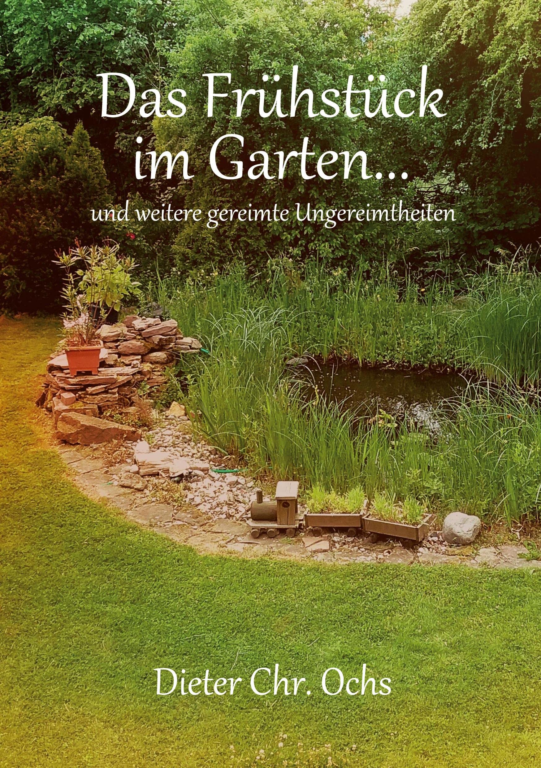 Das Frühstück im Garten...: und weitere gereimte Ungereimtheiten Poetry