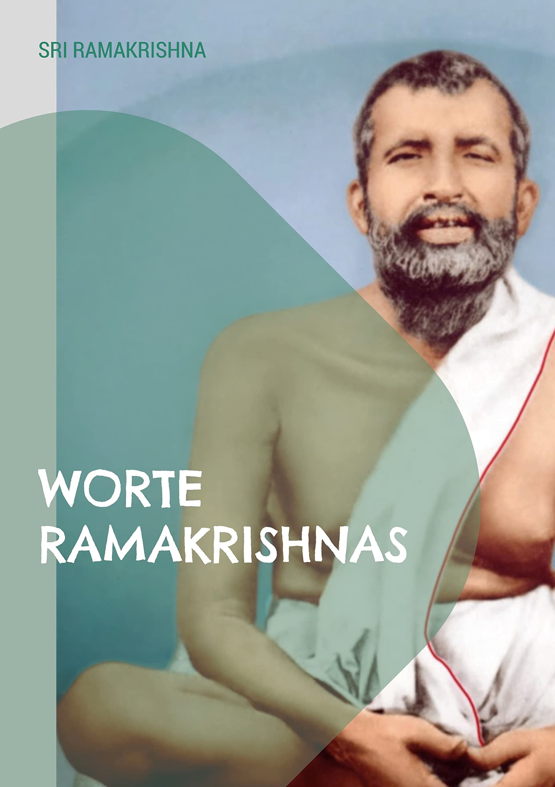 Worte Ramakrishnas: eine umfassende Sammlung Philosophy