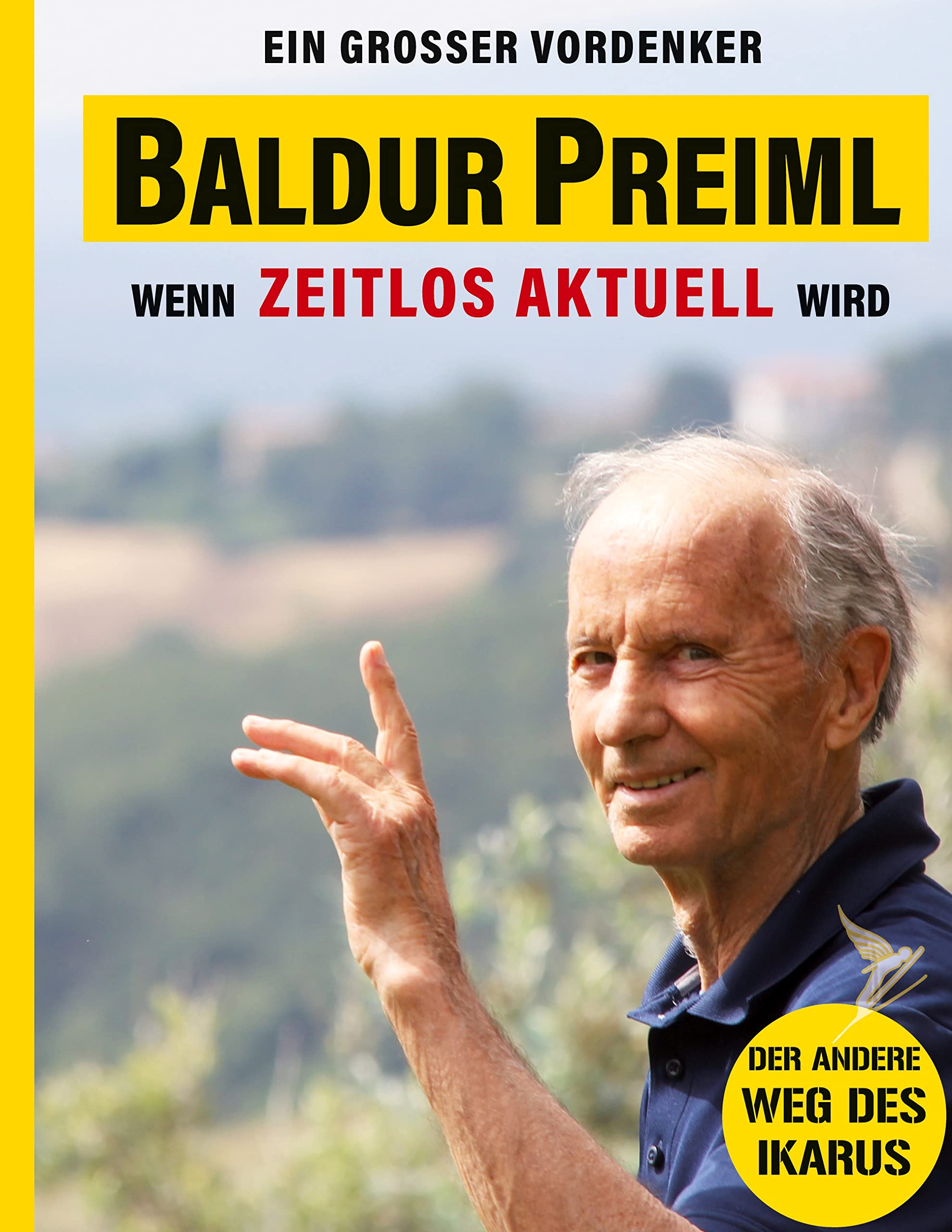 Baldur Preiml - Ein großer Vordenker: Wenn zeitlos aktuell wird - Der andere Weg des Ikarus Religion & Esotericism