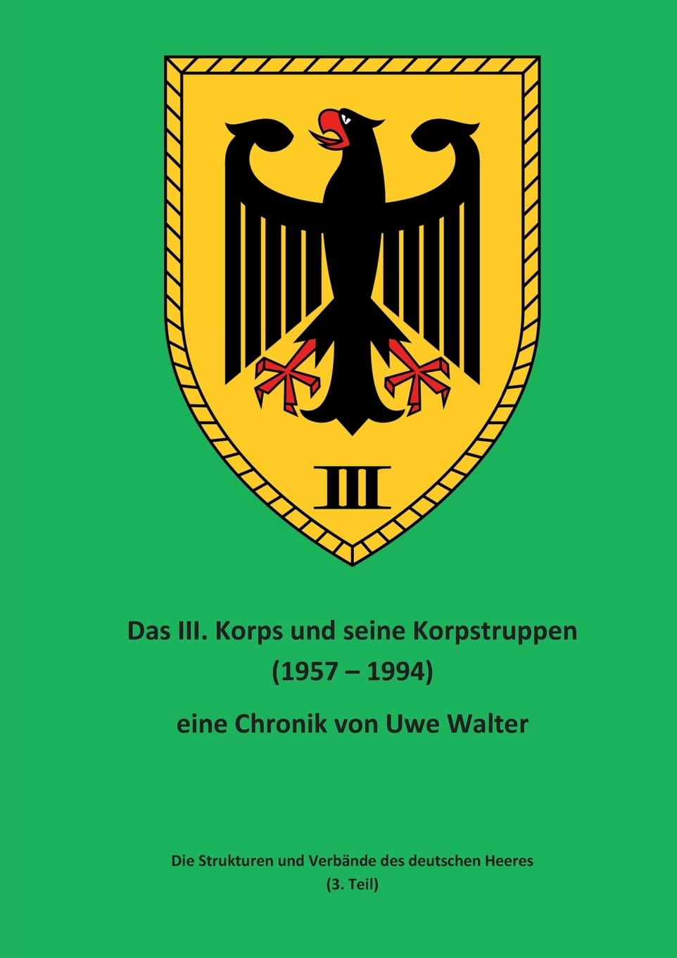 Das III. Korps und seine Korpstruppen: Die Strukturen und Verbände des deutschen Heeres (3. Teil) Law