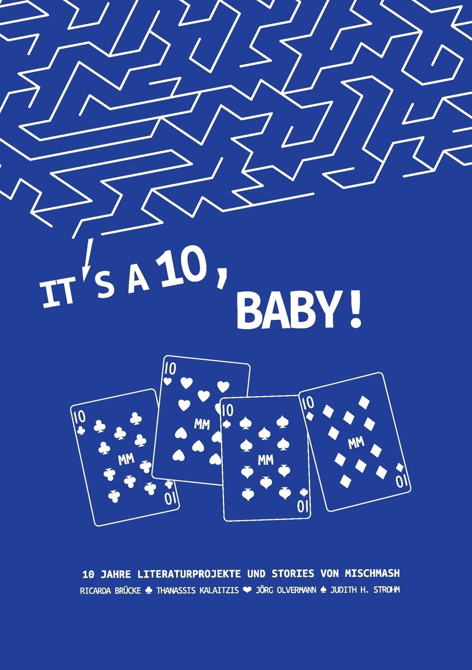 It’s a Ten, Baby!: Literaturen und Geschichten aus 10 Jahren MischMash Essays & Short Stories
