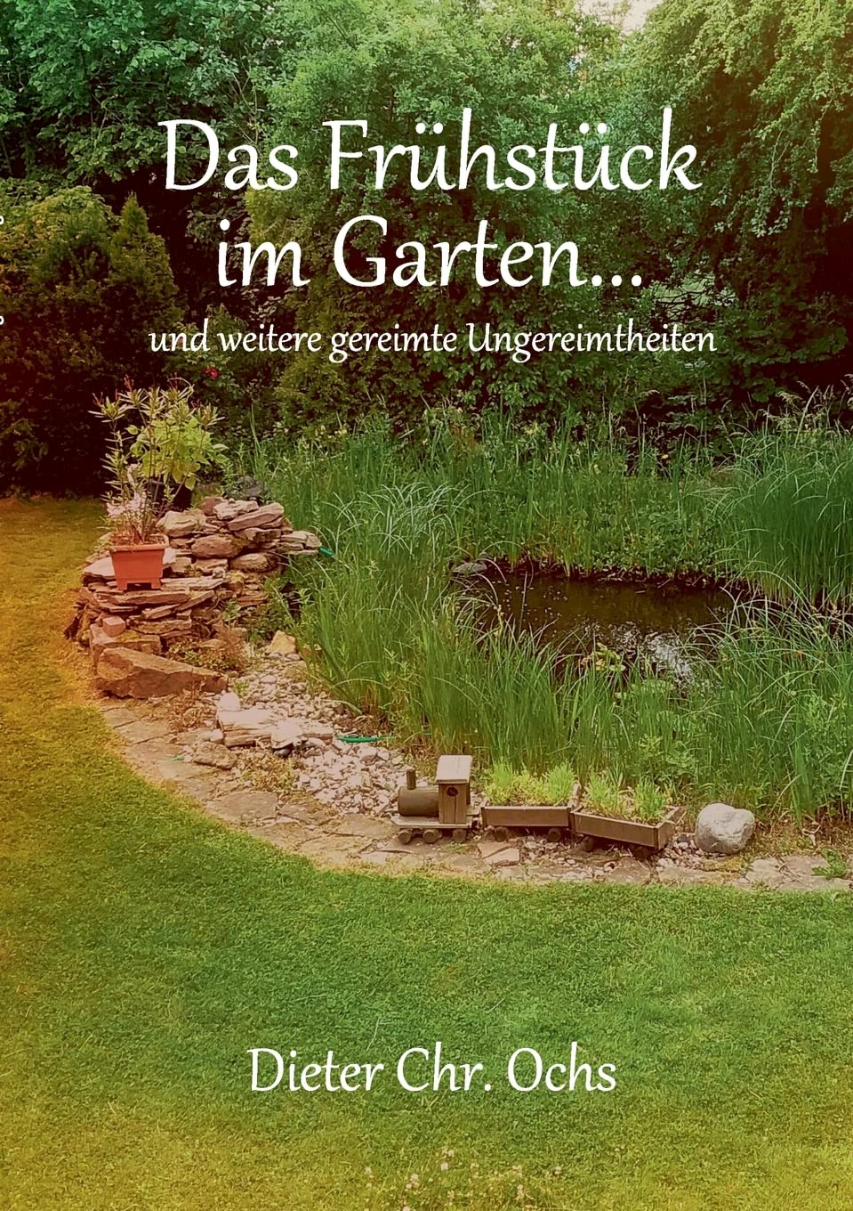 Das Frühstück im Garten...: und weitere gereimte Ungereimtheiten Poetry