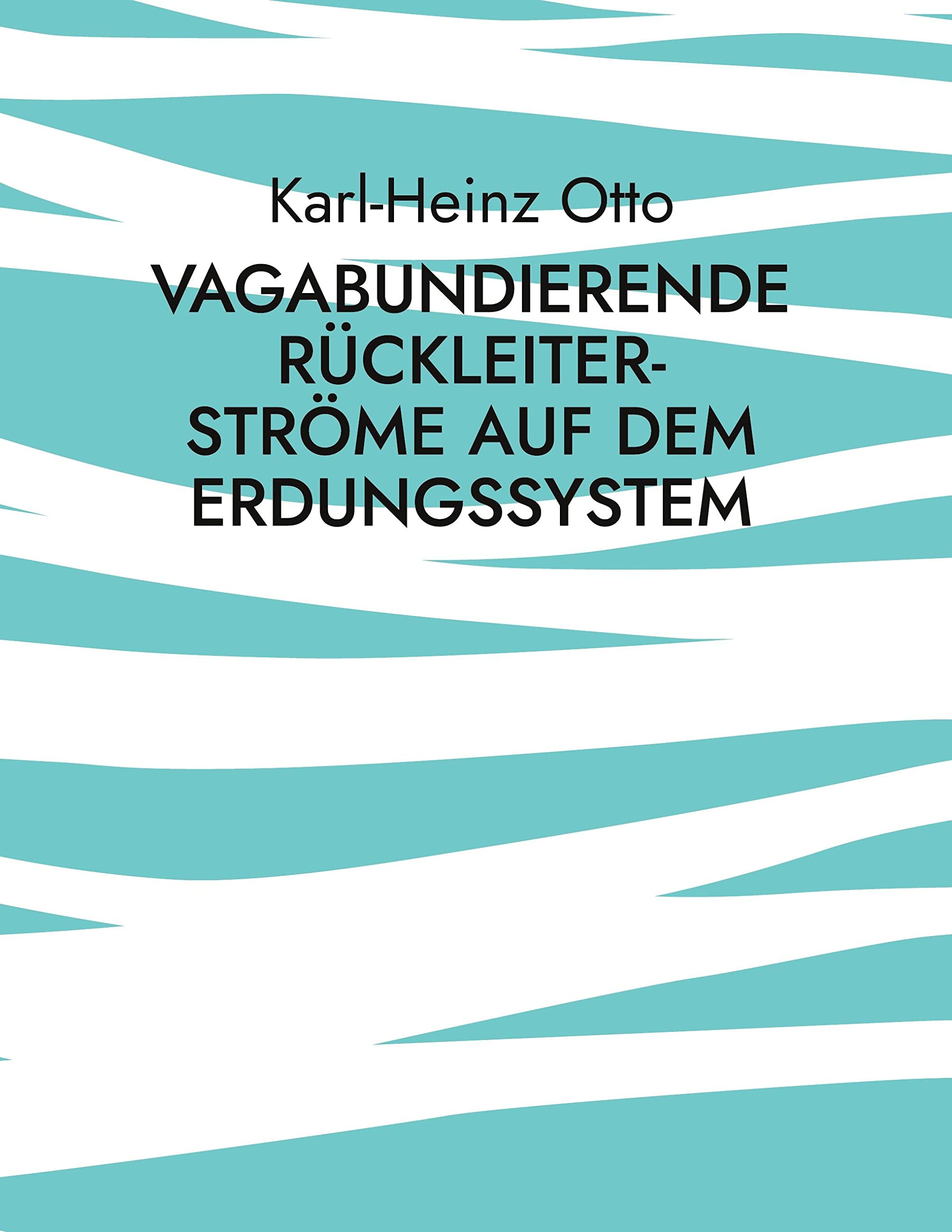 Vagabundierende Rückleiter-Ströme auf dem Erdungssystem: Phänomene und Probleme Business & Technology