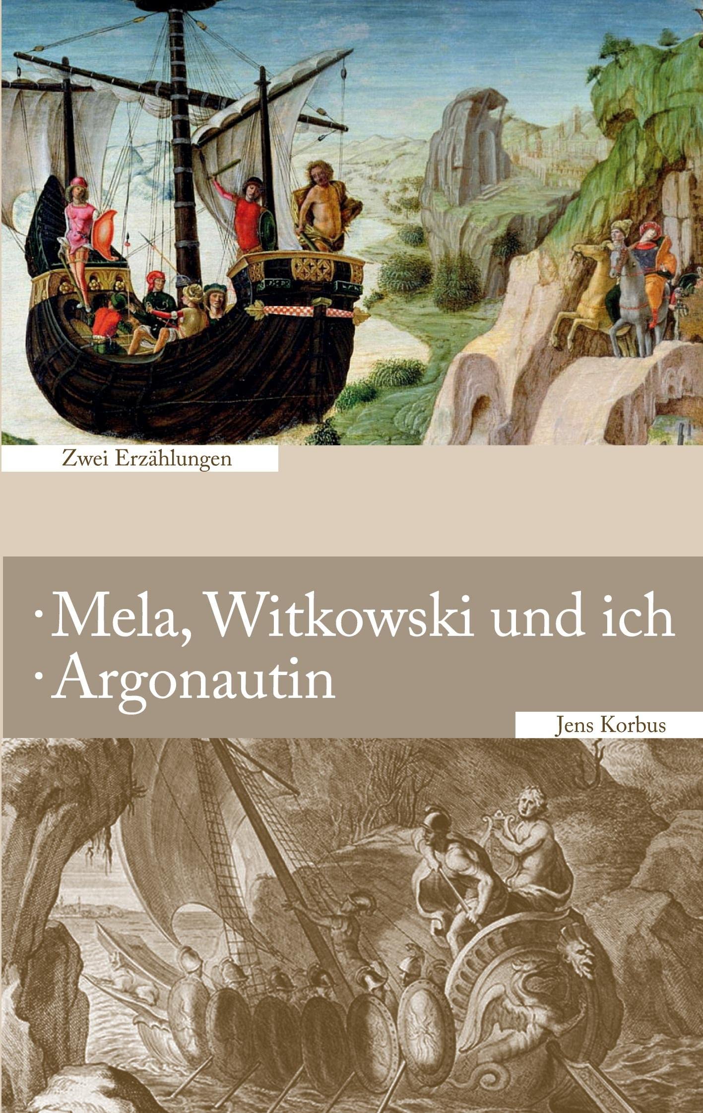 Mela, Witkowski und ich · Argonautin: Zwei Erzählungen Essays & Short Stories
