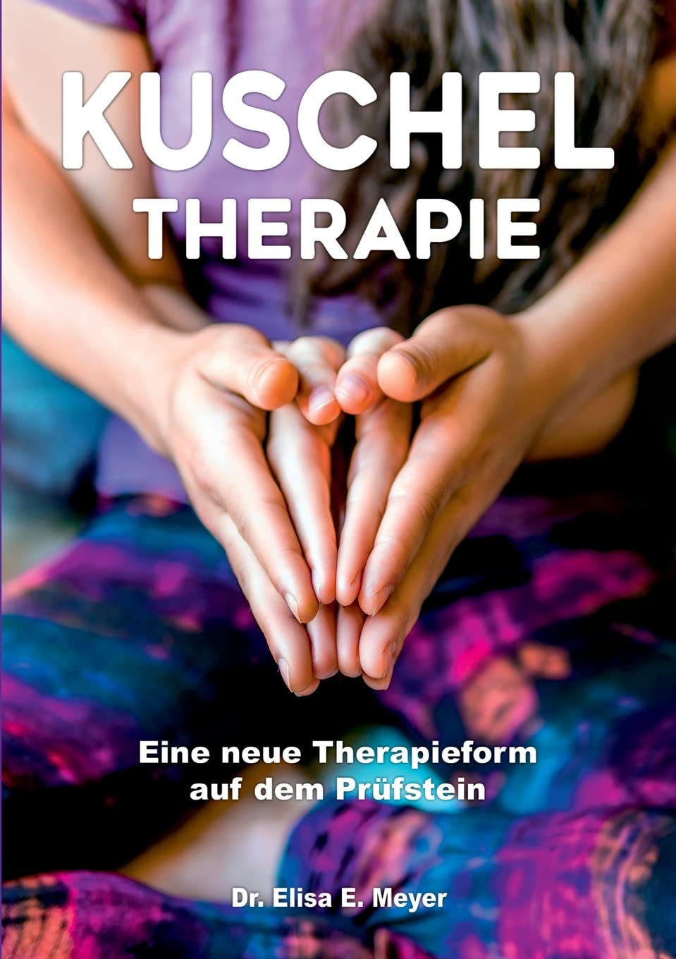 Kuscheltherapie: Eine neue Therapieform auf dem Prüfstein Social Sciences