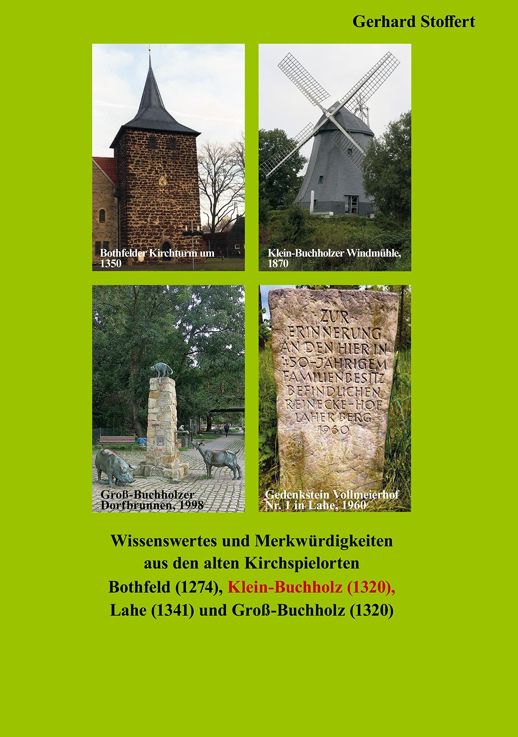 Wissenswertes und Merkwürdigkeiten aus den alten Kirchspielorten: Bothfeld (1274), Klein-Buchholz (1320), Lahe (1341) und Groß-Buchholz (1320) Leisure, Home & Garden