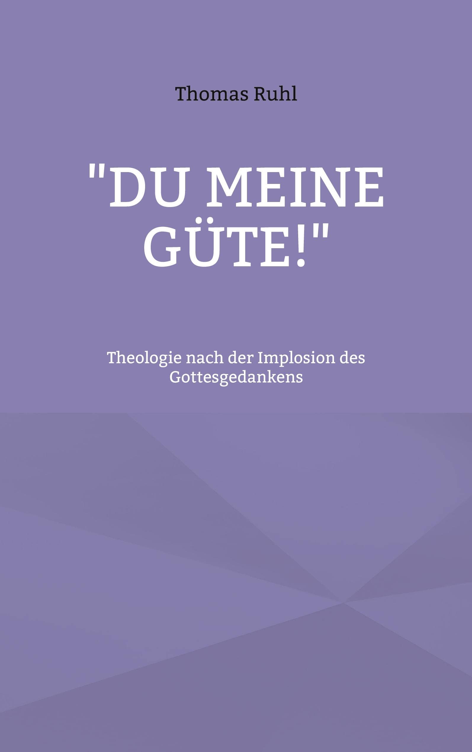 "Du meine Güte!": Theologie nach der Implosion des Gottesgedankens German history