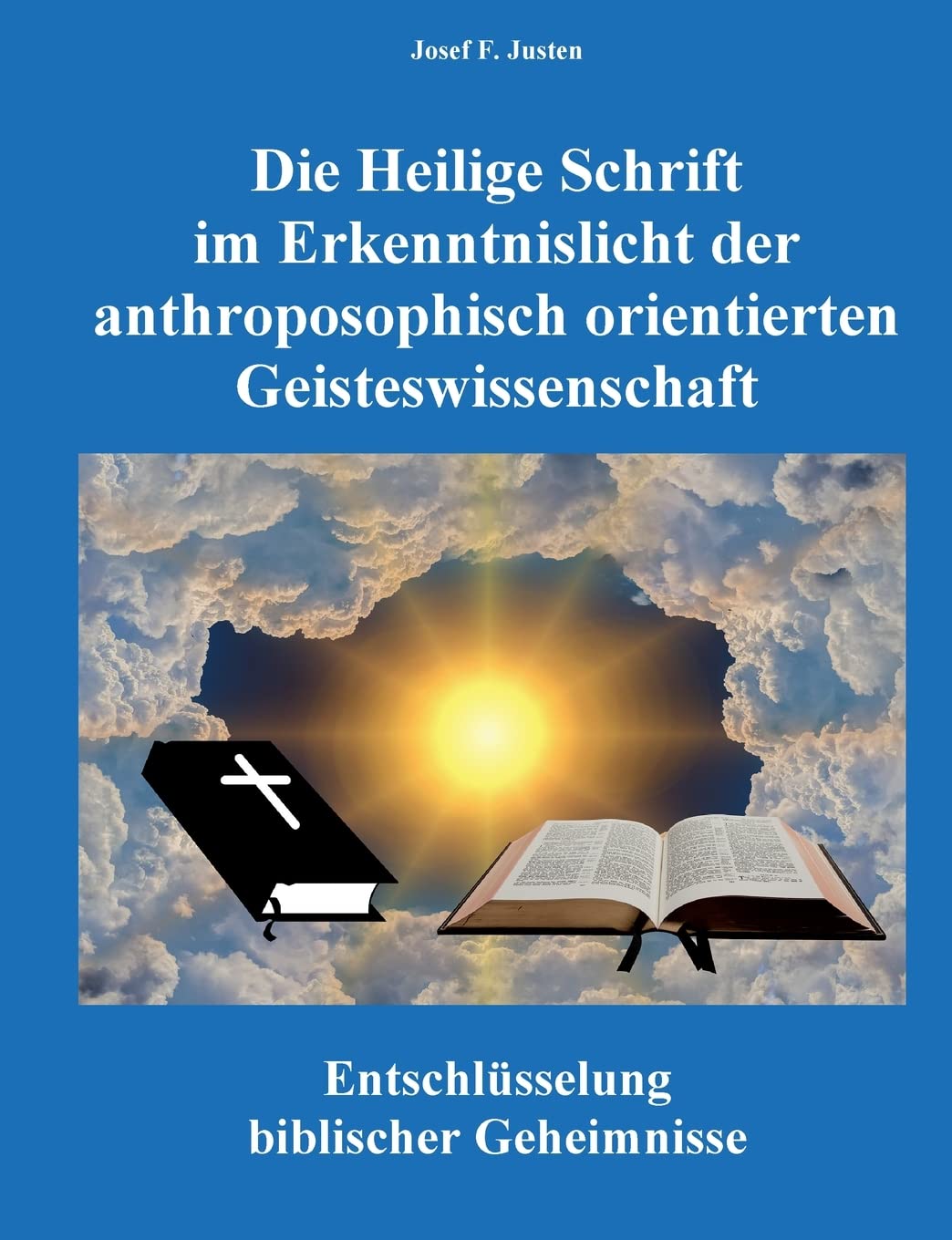 Die Heilige Schrift im Erkenntnislicht der anthroposophisch orientierten Geisteswissenschaft: Entschlüsselung biblischer Geheimnisse Books