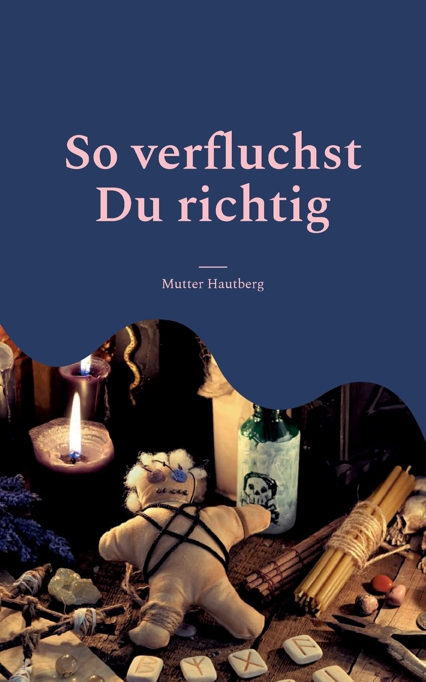 So verfluchst Du richtig: 124 zerstörerische Verwünschungen Religion & Esotericism