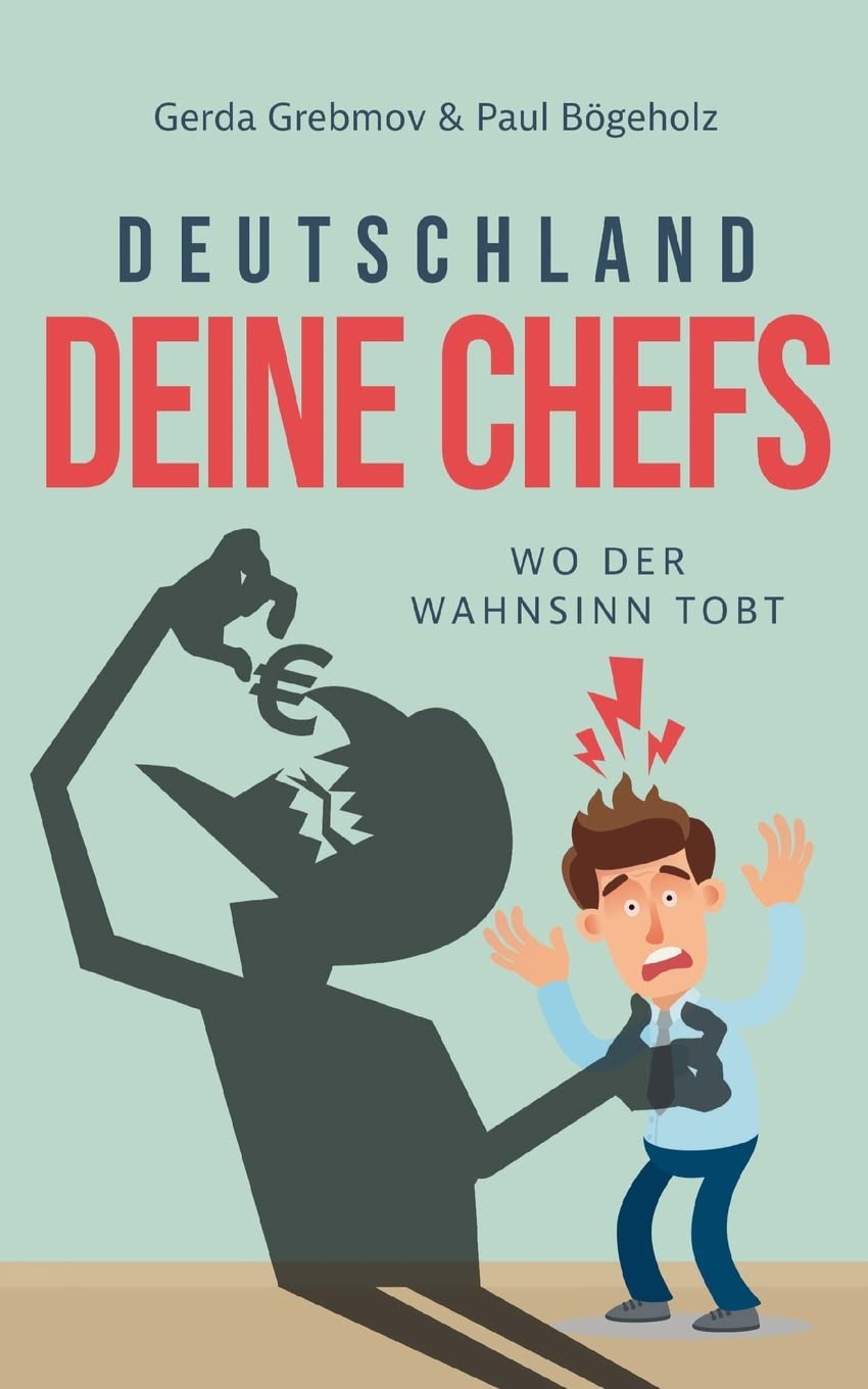 Deutschland, Deine Chefs: Wo der Wahnsinn tobt Business, Finance & Career