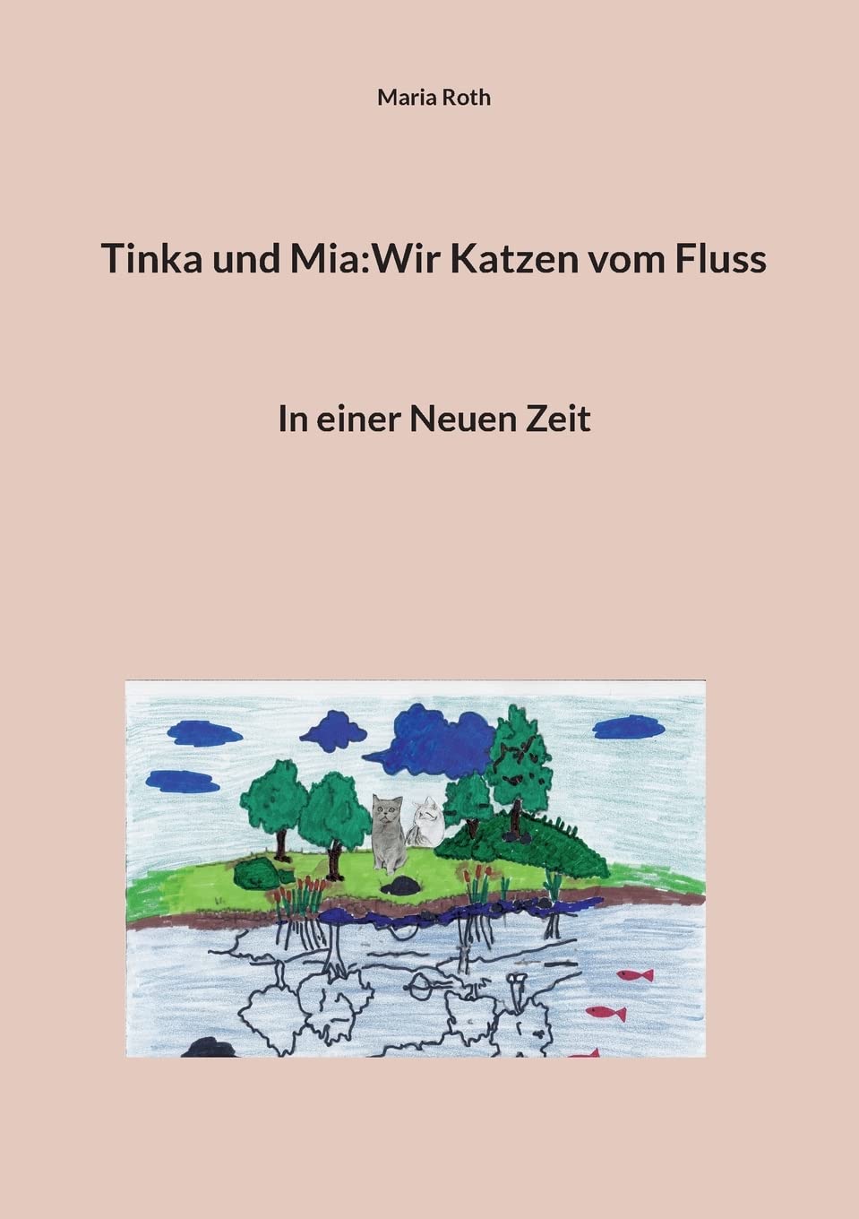 Tinka und Mia:Wir Katzen vom Fluss: In einer Neuen Zeit Education