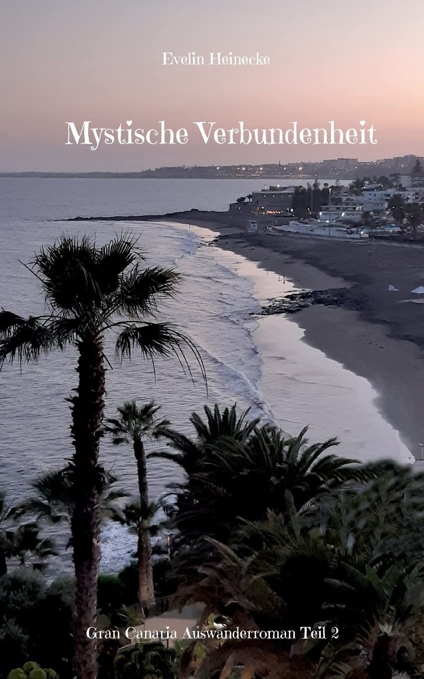 Mystische Verbundenheit: Gran Canaria Auswanderroman Teil 2 Contemporary literature