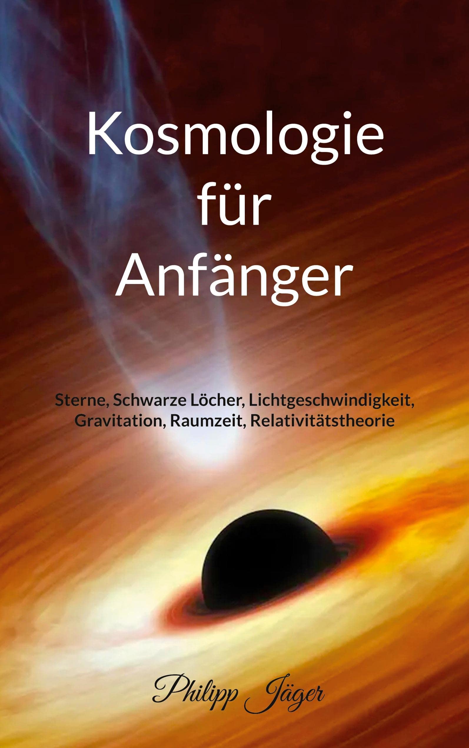 Kosmologie für Anfänger (Farbversion): Sterne, Schwarze Löcher, Lichtgeschwindigkeit, Gravitation, Raumzeit, Relativitätstheorie Natural Sciences