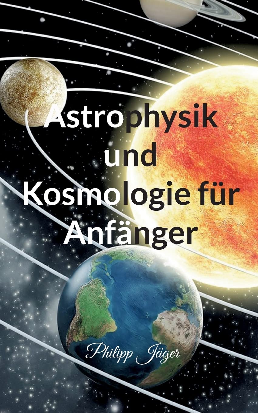 Astrophysik und Kosmologie für Anfänger Natural Sciences