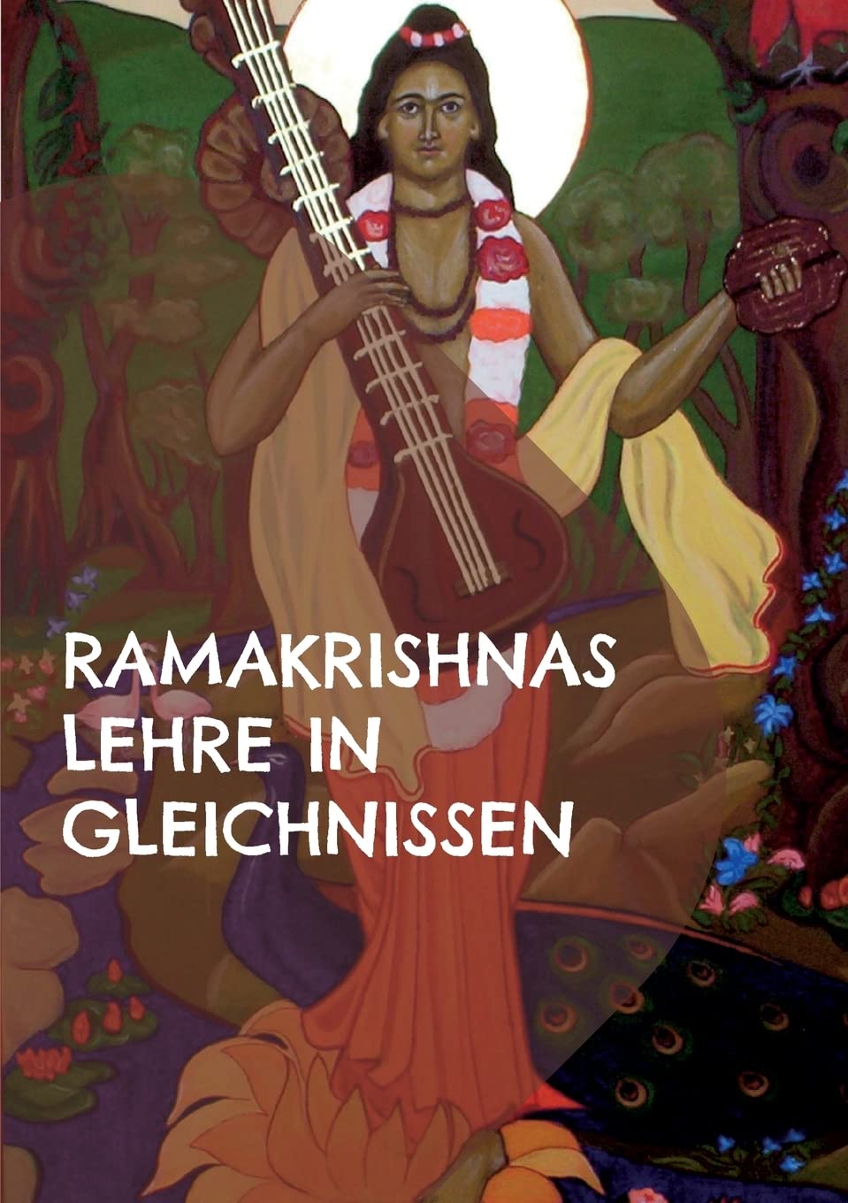 Ramakrishnas Lehre in Gleichnissen: Gleichnisse, mythologische Geschichten und Beispiele aus dem Alltag Religion & Esotericism