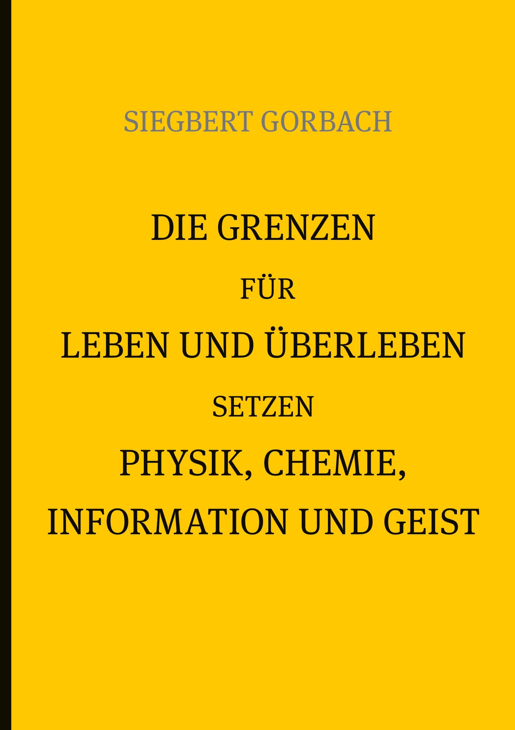 Die Grenzen für Leben und Überleben setzen Physik, Chemie, Informtion und Geist Philosophy