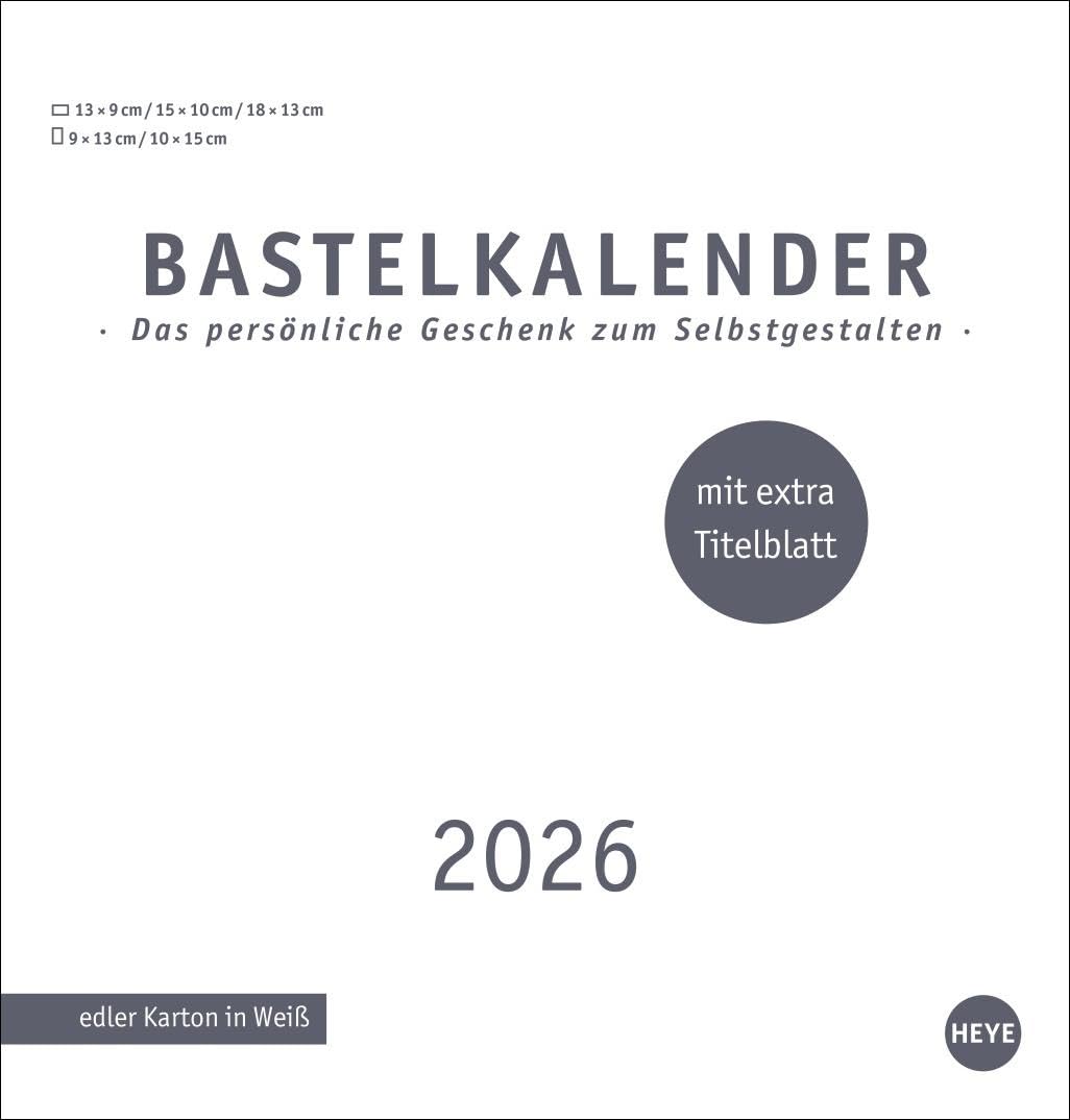 Premium-Bastelkalender weiß mittel 2026: Kalender zum Selbstgestalten: Zeigen Sie die liebsten Fotos und Erinnerungen. Wandkalender 2026. ... extra Titelblatt (Foto-/Bastelkalender Heye) Hobbies & Crafts