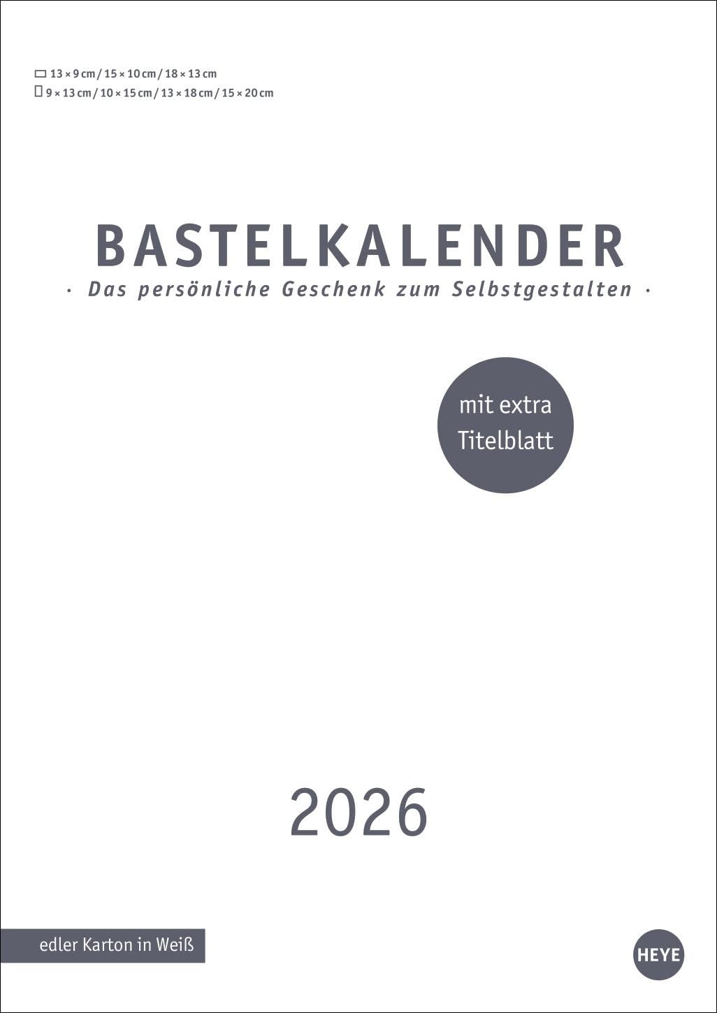 Premium-Bastelkalender weiß A4 2026: Gestalten Sie Ihren Wandkalender 2026 ganz nach Ihren Vorstellungen: DIY-Kalender für schöne Erinnerungen. ... extra Titelblatt (Foto-/Bastelkalender Heye) Hobbies & Crafts
