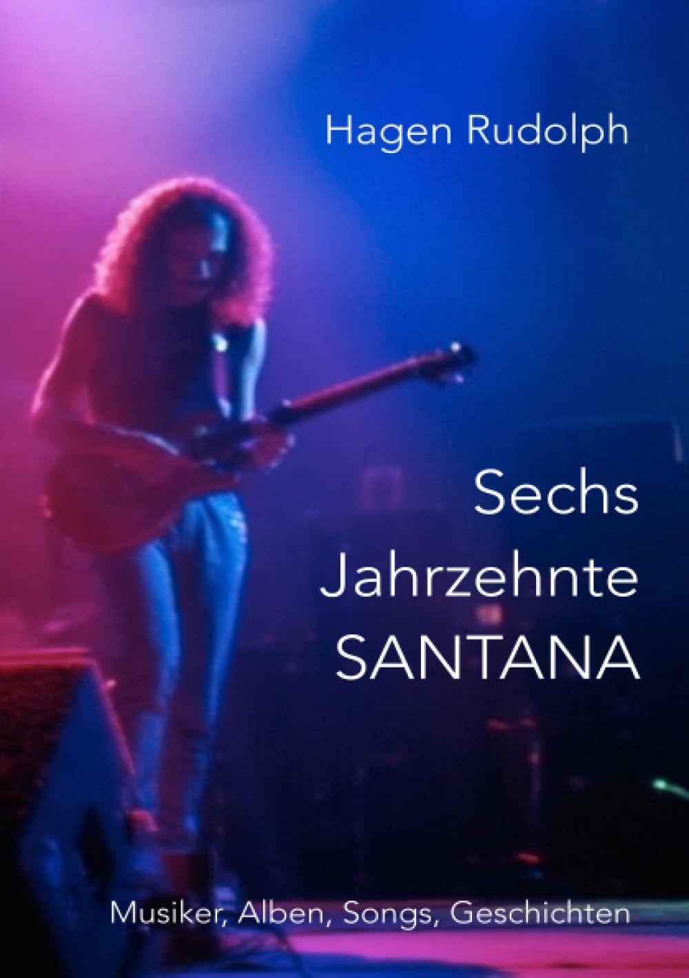 Sechs Jahrzehnte SANTANA: Musiker, Alben, Songs, Geschichten Arts & Music