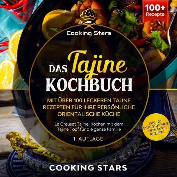 Das Tajine Kochbuch - Mit über 100 leckeren Tajine Rezepten für Ihre persönliche orientalische Küche: Le Creuset Tajine. Kochen mit dem Tajine Topf für die ganze Familie Leisure, Home & Garden