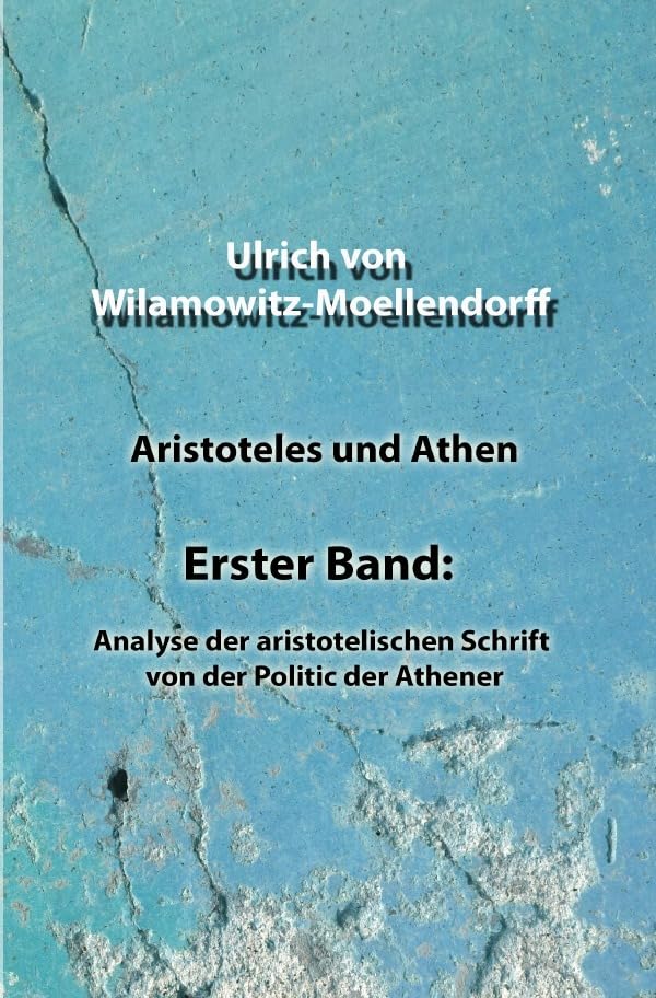 Aristoteles und Athen: Erster Band: Analyse der aristotelischen Schrift von der Politic der Athener Philosophy