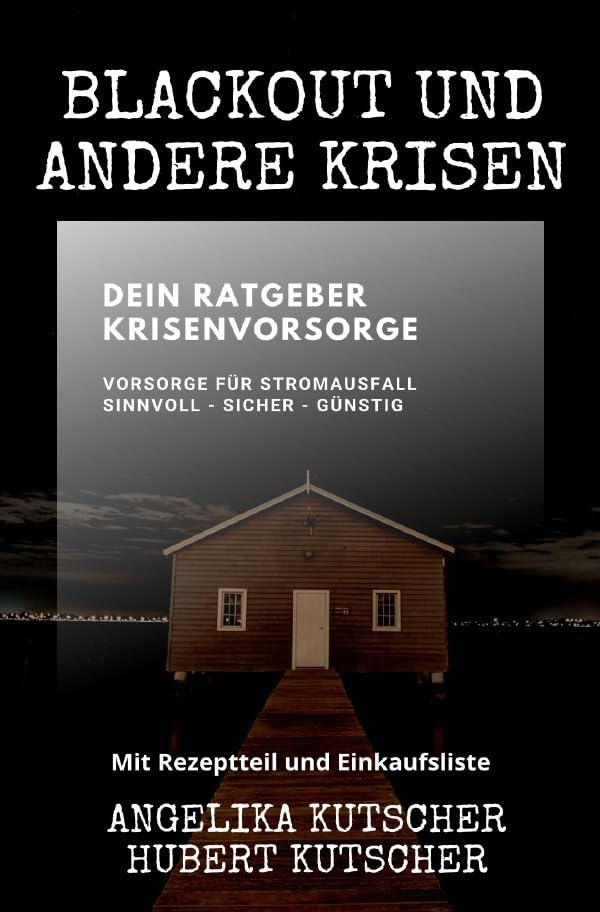Ratgeber: Gut vorgesorgt / Blackout und andere Krisen Dein Ratgeber Krisenvorsorge: Vorsorge für Stromausfall sinnvoll - sicher - günstig Home & Household